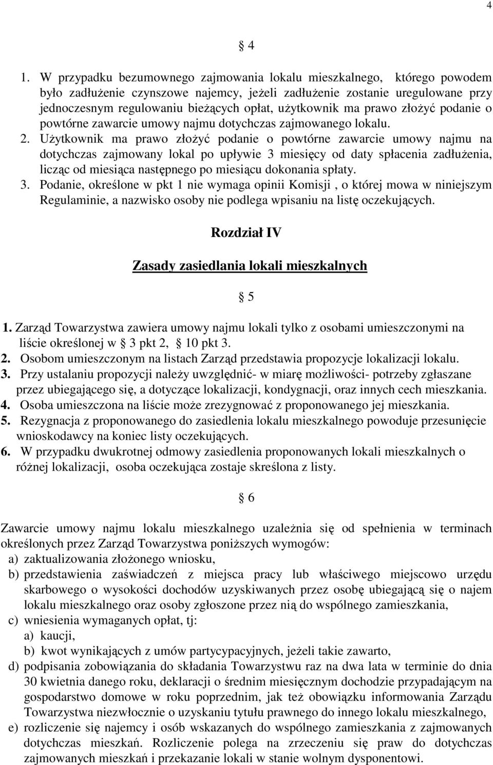 użytkownik ma prawo złożyć podanie o powtórne zawarcie umowy najmu dotychczas zajmowanego lokalu. 2.