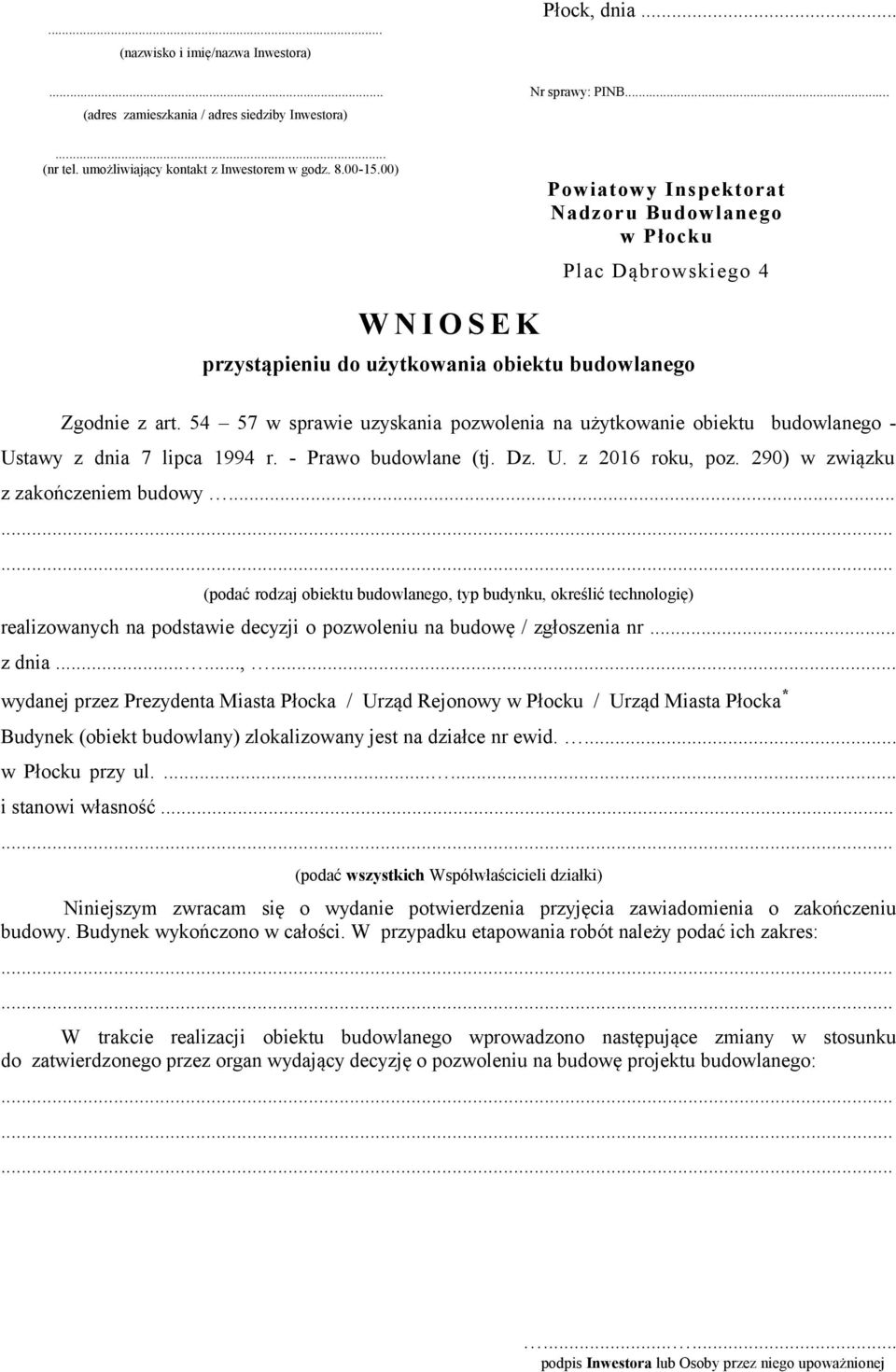 54 57 w sprawie uzyskania pozwolenia na użytkowanie obiektu budowlanego - Ustawy z dnia 7 lipca 1994 r. - Prawo budowlane (tj. Dz. U. z 2016 roku, poz. 290) w związku z zakończenie budowy.