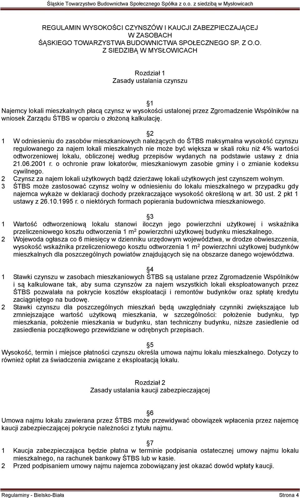 płacą czynsz w wysokości ustalonej przez Zgromadzenie Wspólników na wniosek Zarządu ŚTBS w oparciu o złożoną kalkulację.