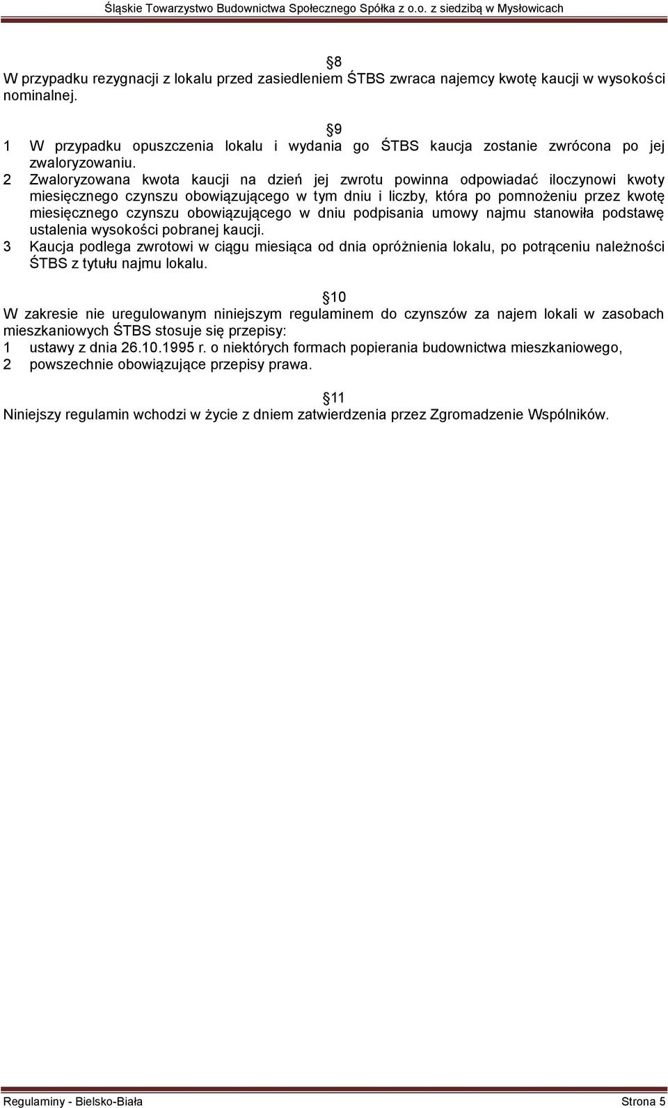 2 Zwaloryzowana kwota kaucji na dzień jej zwrotu powinna odpowiadać iloczynowi kwoty miesięcznego czynszu obowiązującego w tym dniu i liczby, która po pomnożeniu przez kwotę miesięcznego czynszu