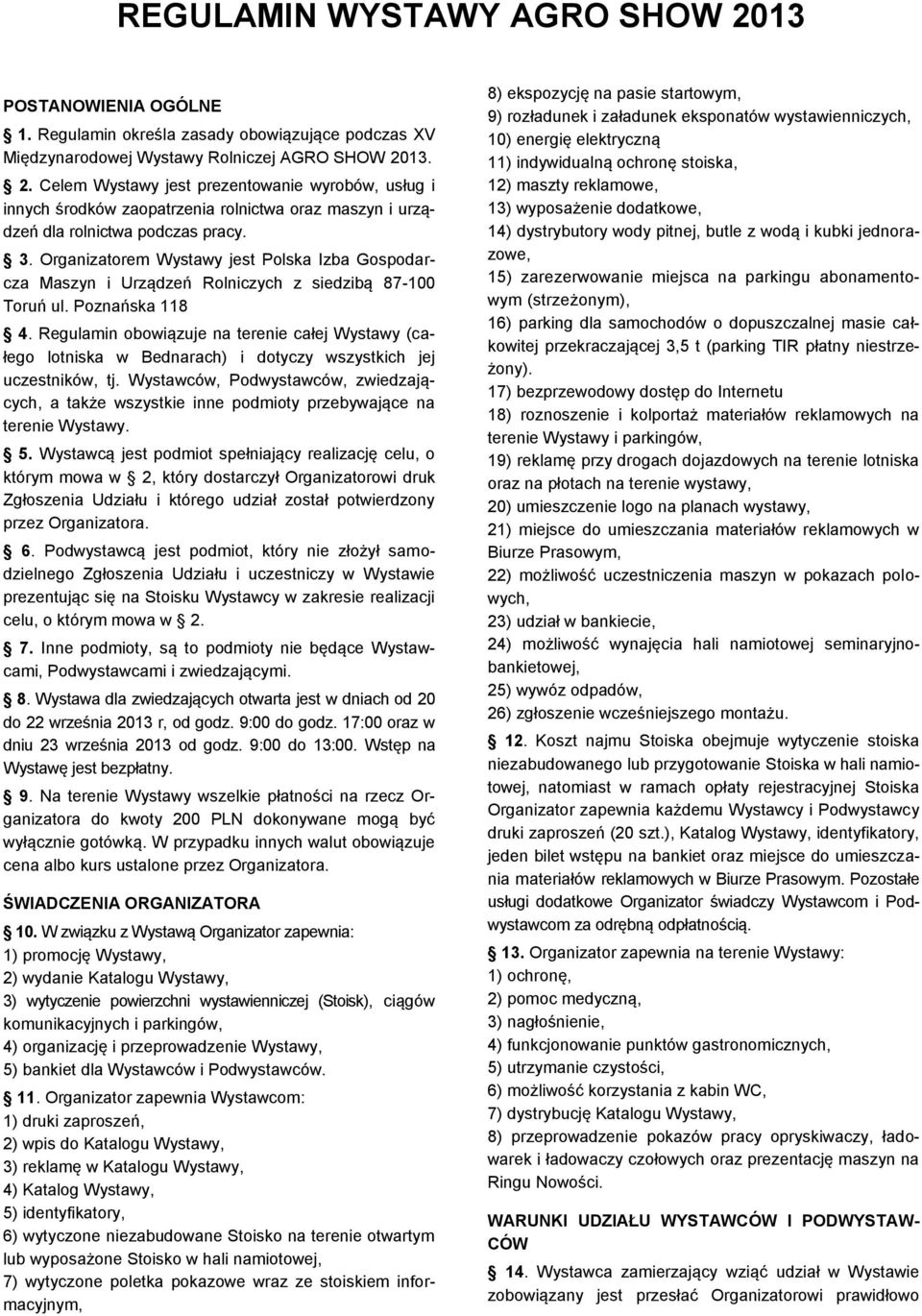Regulamin obowiązuje na terenie całej Wystawy (całego lotniska w Bednarach) i dotyczy wszystkich jej uczestników, tj.