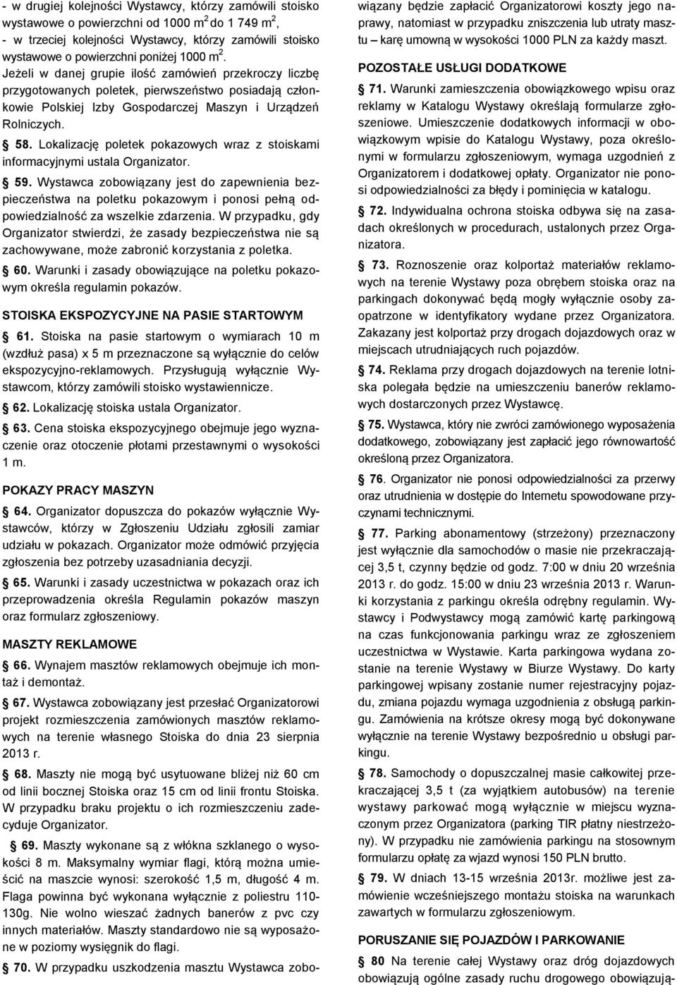 Lokalizację poletek pokazowych wraz z stoiskami informacyjnymi ustala Organizator. 59.