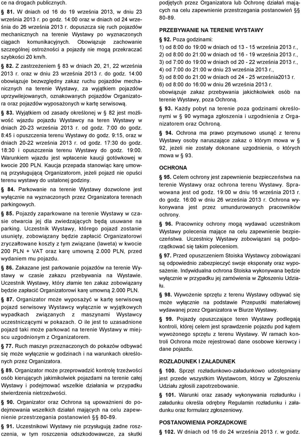 82. Z zastrzeżeniem 83 w dniach 20, 21, 22 września 2013 r. oraz w dniu 23 września 2013 r. do godz.