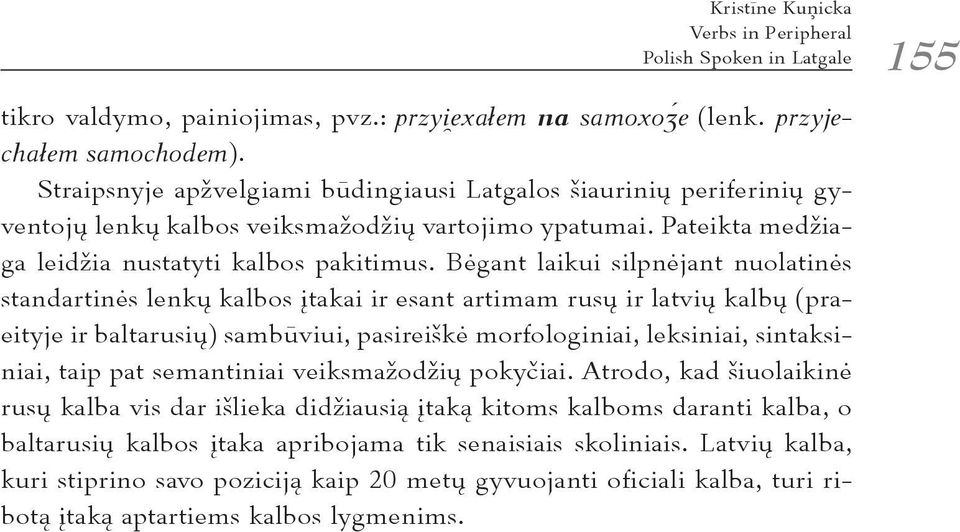 Bėgant laikui silpnėjant nuolatinės standartinės lenkų kalbos įtakai ir esant artimam rusų ir latvių kalbų (praeityje ir baltarusių) sambūviui, pasireiškė morfologiniai, leksiniai, sintaksiniai, taip