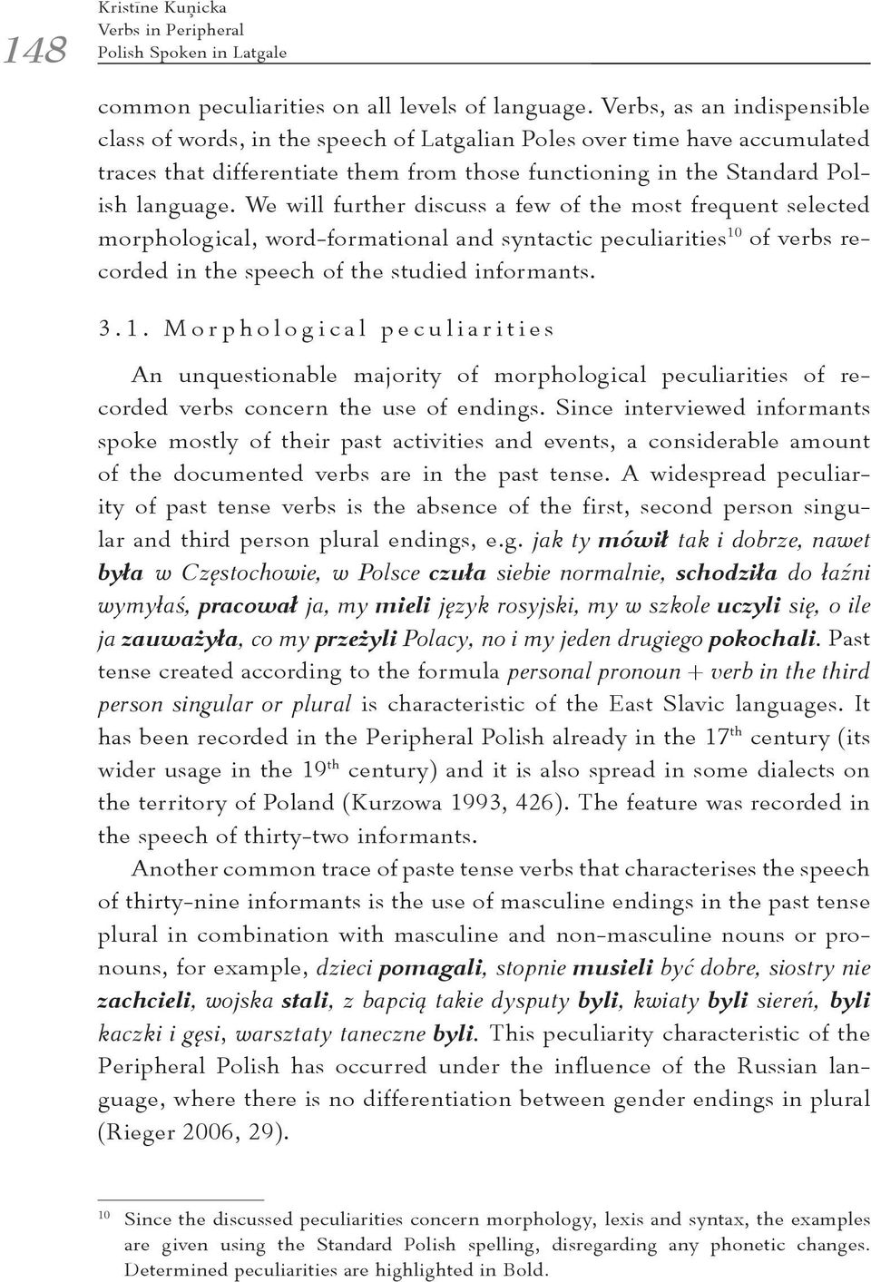 We will further discuss a few of the most frequent selected morphological, word-formational and syntactic peculiarities 10