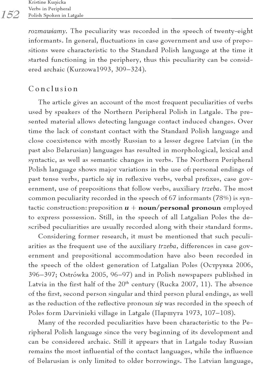 be considered archaic (Kurzowa1993, 309 324). Conclusion The article gives an account of the most frequent peculiarities of verbs used by speakers of the Northern Peripheral Polish in Latgale.