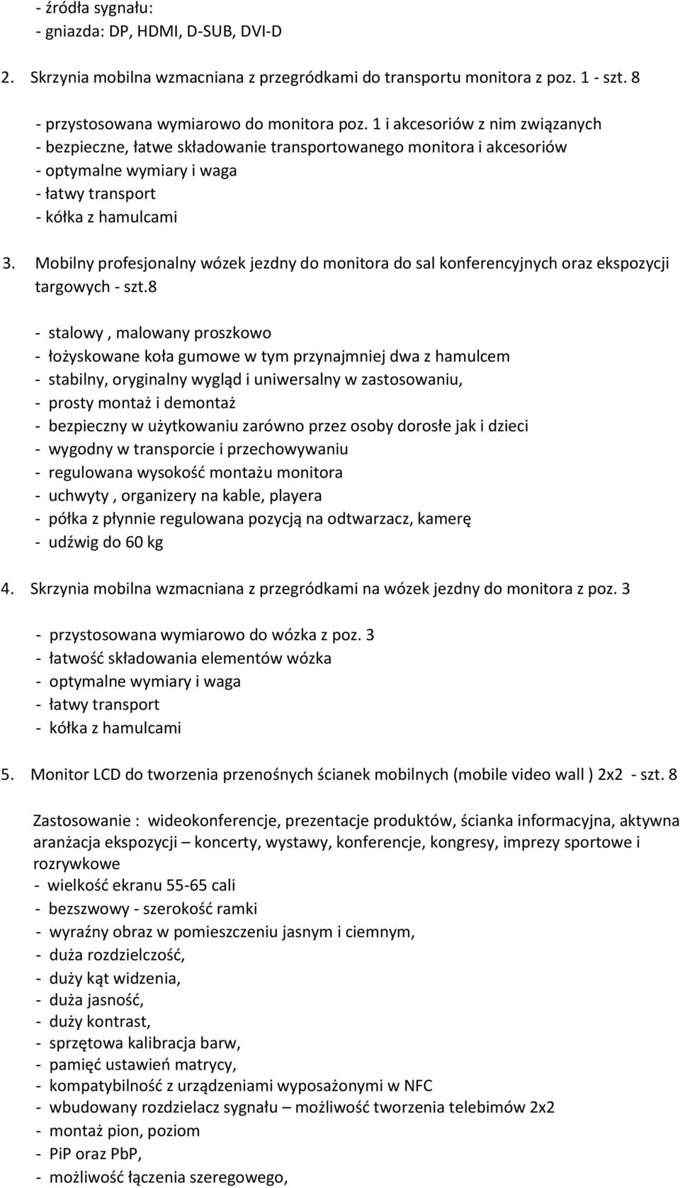 8 - stalowy, malowany proszkowo - łożyskowane koła gumowe w tym przynajmniej dwa z hamulcem - stabilny, oryginalny wygląd i uniwersalny w zastosowaniu, - bezpieczny w użytkowaniu zarówno przez osoby