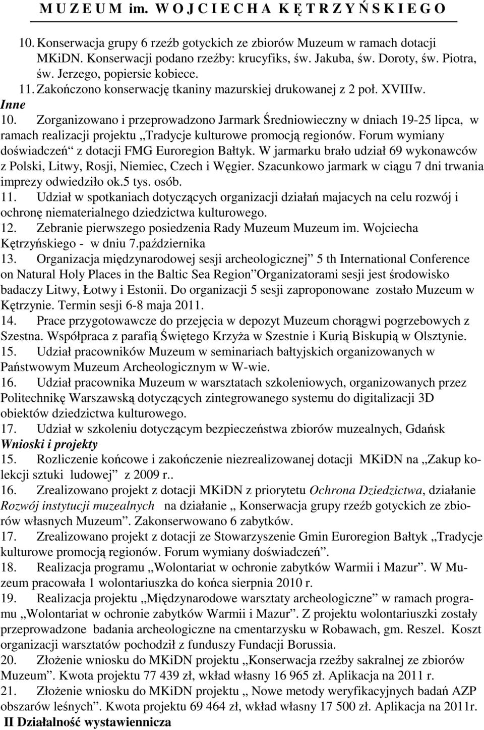 Zorganizowano i przeprowadzono Jarmark Średniowieczny w dniach 19-25 lipca, w ramach realizacji projektu Tradycje kulturowe promocją regionów.