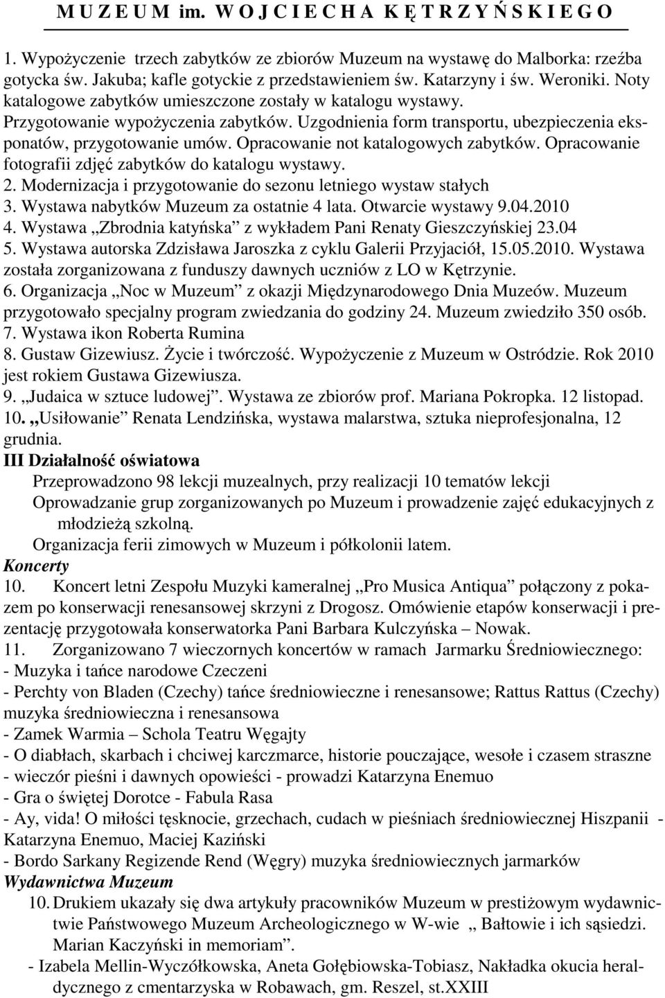 Opracowanie not katalogowych zabytków. Opracowanie fotografii zdjęć zabytków do katalogu wystawy. 2. Modernizacja i przygotowanie do sezonu letniego wystaw stałych 3.