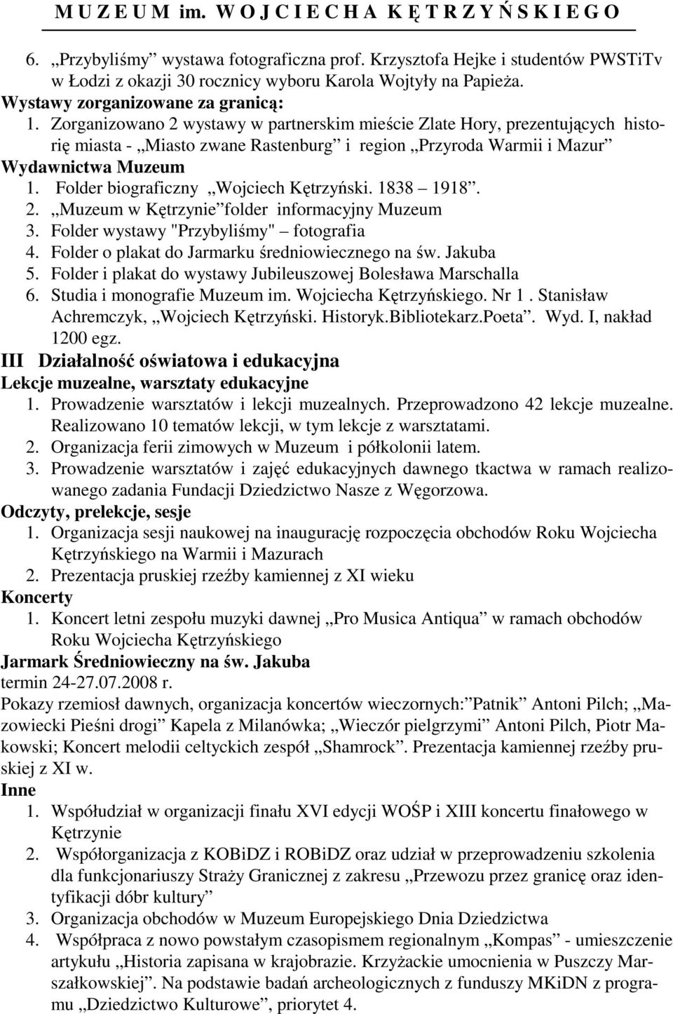Folder biograficzny Wojciech Kętrzyński. 1838 1918. 2. Muzeum w Kętrzynie folder informacyjny Muzeum 3. Folder wystawy "Przybyliśmy" fotografia 4. Folder o plakat do Jarmarku średniowiecznego na św.