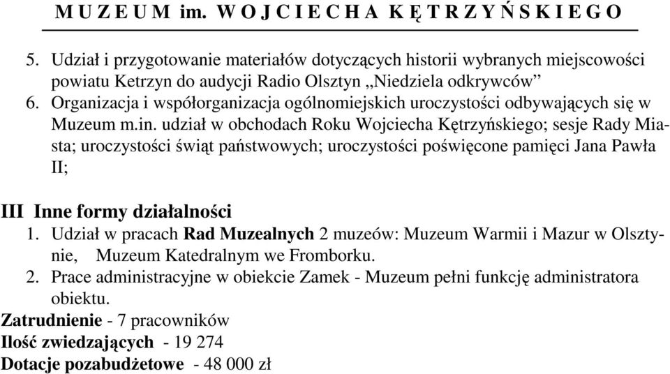 udział w obchodach Roku Wojciecha Kętrzyńskiego; sesje Rady Miasta; uroczystości świąt państwowych; uroczystości poświęcone pamięci Jana Pawła II; III Inne formy działalności 1.