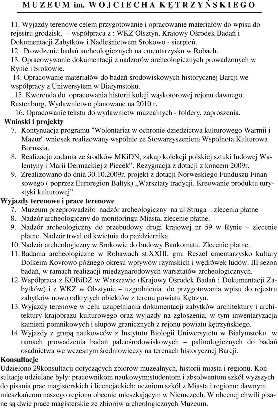 Opracowanie materiałów do badań środowiskowych historycznej Barcji we współpracy z Uniwersytem w Białymstoku. 15. Kwerenda do opracowania historii koleji wąskotorowej rejonu dawnego Rastenburg.