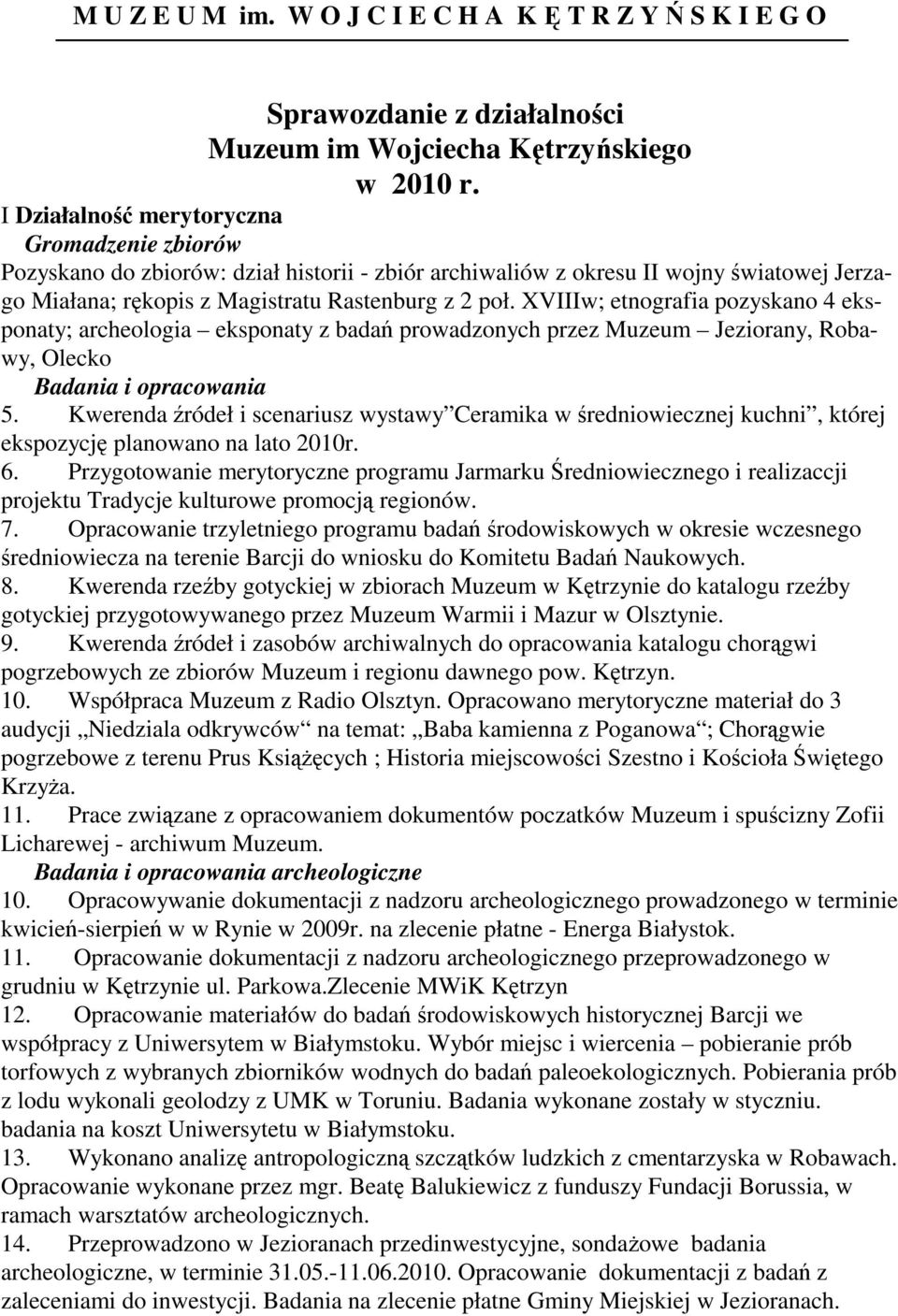 XVIIIw; etnografia pozyskano 4 eksponaty; archeologia eksponaty z badań prowadzonych przez Muzeum Jeziorany, Robawy, Olecko Badania i opracowania 5.