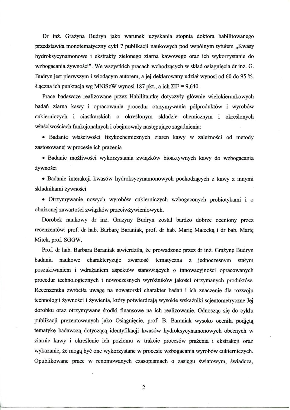 ziarna kawowego oraz ich wykorzystanie do wzbogacania zywnosci". We wszystkich pracach wchodzajcych w sklad osi^gni?cia dr inz. G.