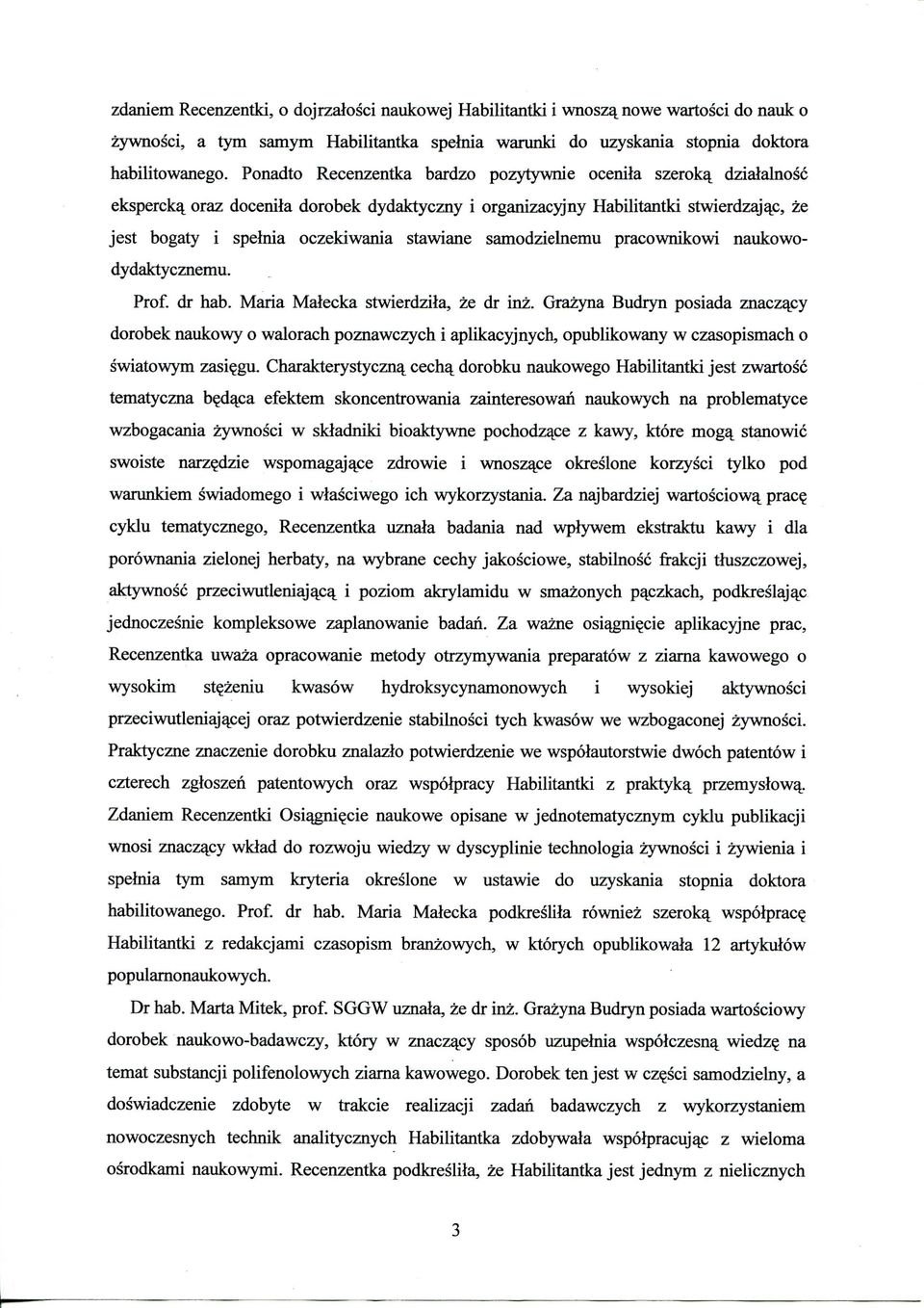 oraz docenila dorobek dydaktyczny i organizacyjny Habilitantki stwierdzajajc, ze jest bogaty i spelnia oczekiwania stawiane samodzielnemu pracownikowi naukowodydaktycznemu. Prof, dr hab.