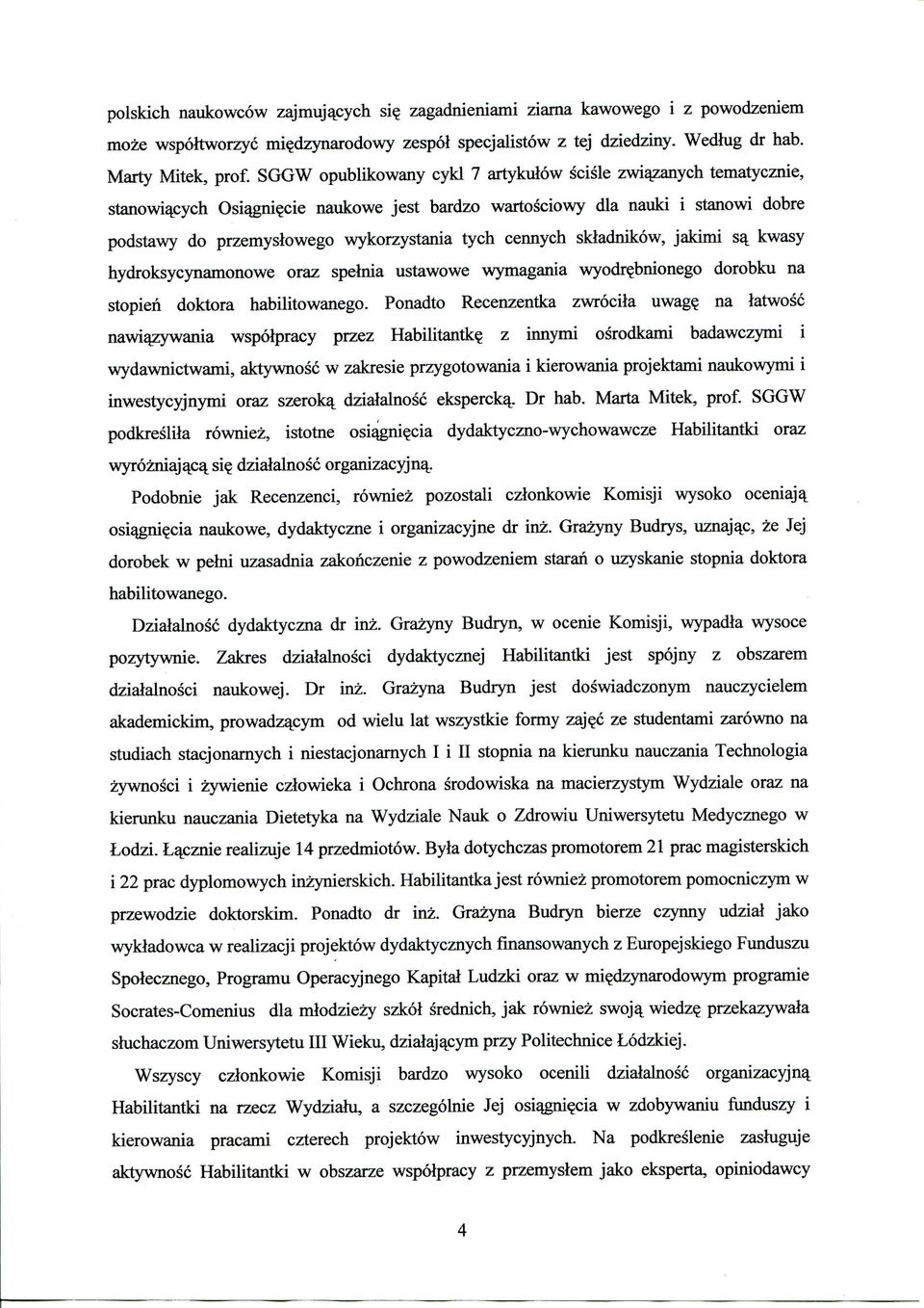 cennych skladnikow, jakimi sa^ kwasy hydroksycynamonowe oraz spelnia ustawowe wymagania wyodrebnionego dorobku na stopien doktora habilitowanego.