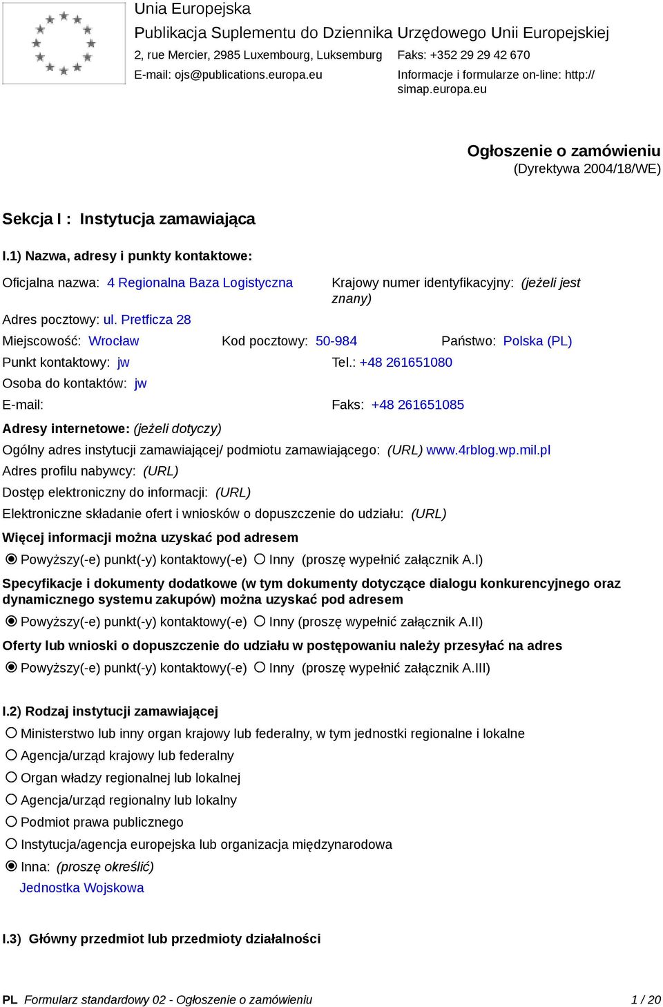 1) Nazwa, adresy i punkty kontaktowe: Oficjalna nazwa: 4 Regionalna Baza Logistyczna Adres pocztowy: ul.