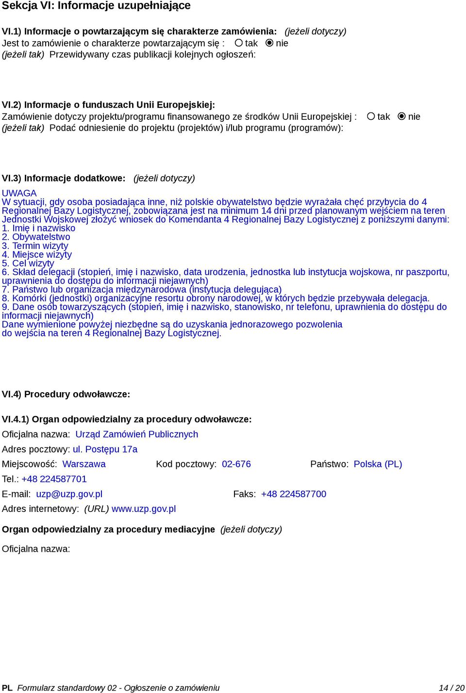 VI.2) Informacje o funduszach Unii Europejskiej: Zamówienie dotyczy projektu/programu finansowanego ze środków Unii Europejskiej : tak nie (jeżeli tak) Podać odniesienie do projektu (projektów) i/lub
