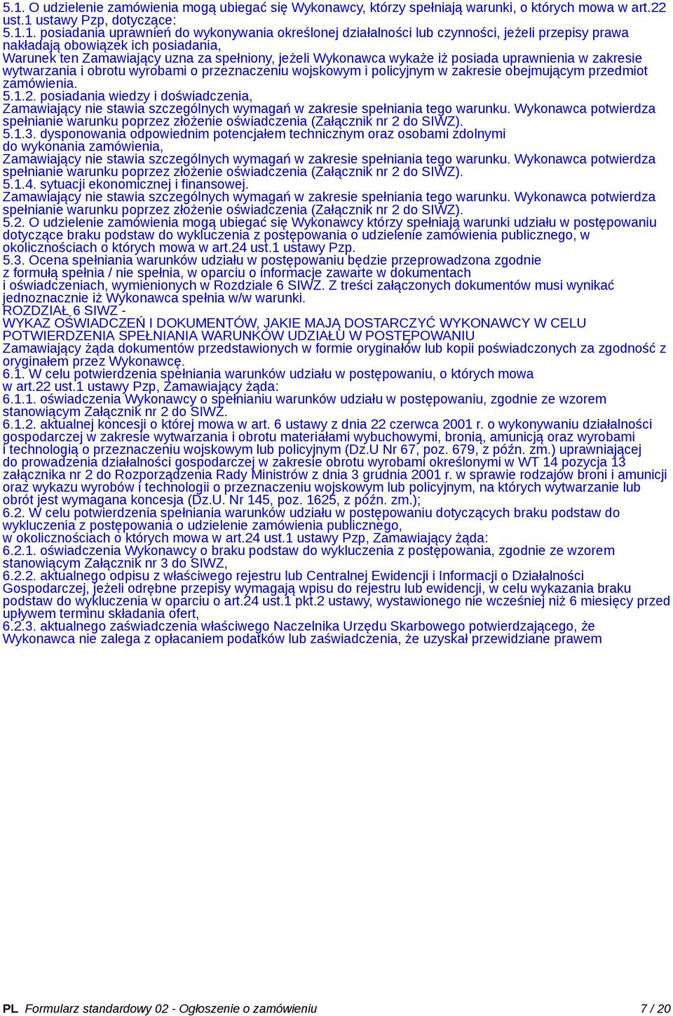 i obrotu wyrobami o przeznaczeniu wojskowym i policyjnym w zakresie obejmującym przedmiot zamówienia. 5.1.2.