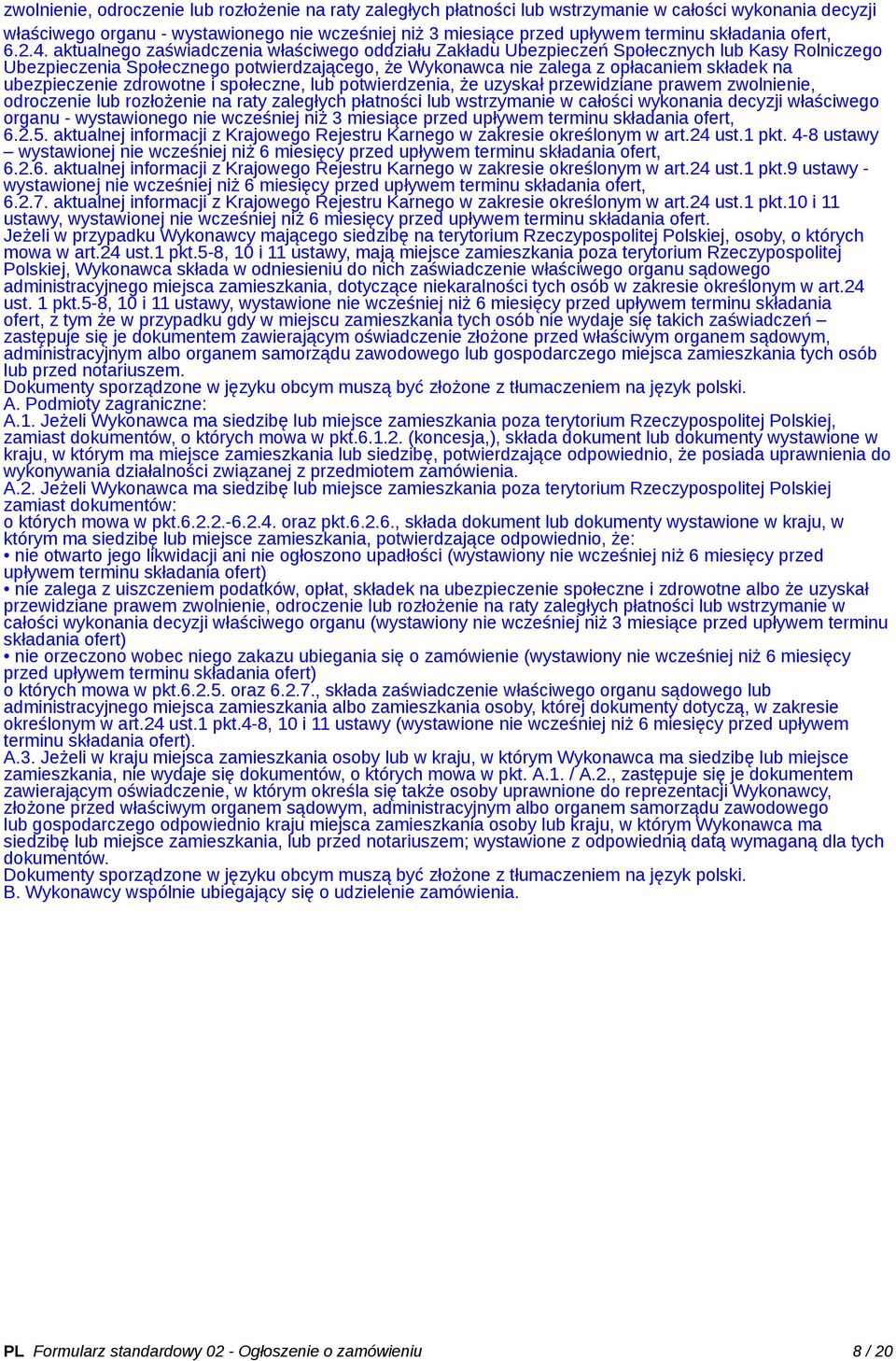 aktualnego zaświadczenia właściwego oddziału Zakładu Ubezpieczeń Społecznych lub Kasy Rolniczego Ubezpieczenia Społecznego potwierdzającego, że Wykonawca nie zalega z opłacaniem składek na