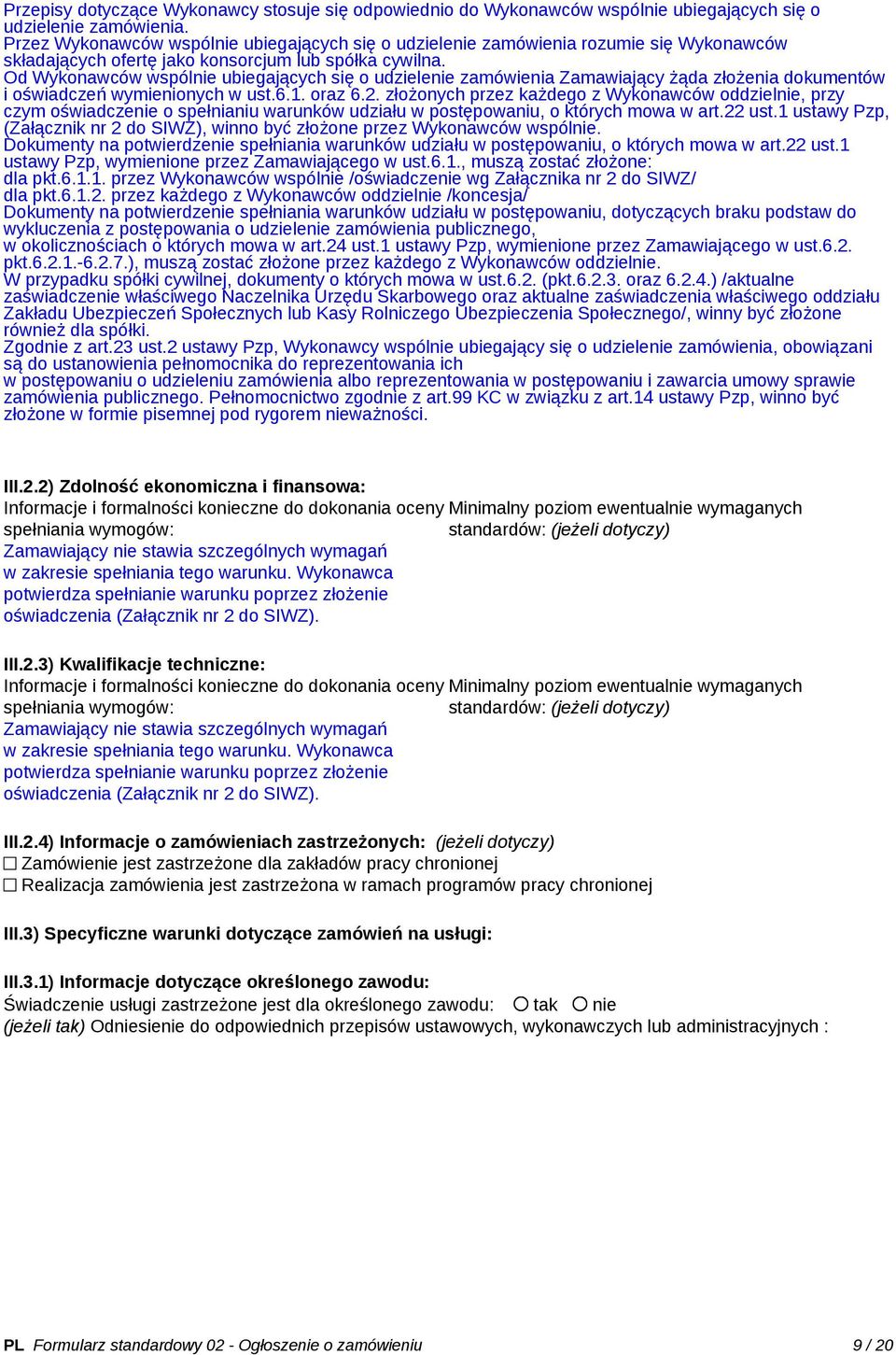 Od Wykonawców wspólnie ubiegających się o udzielenie zamówienia Zamawiający żąda złożenia dokumentów i oświadczeń wymienionych w ust.6.1. oraz 6.2.