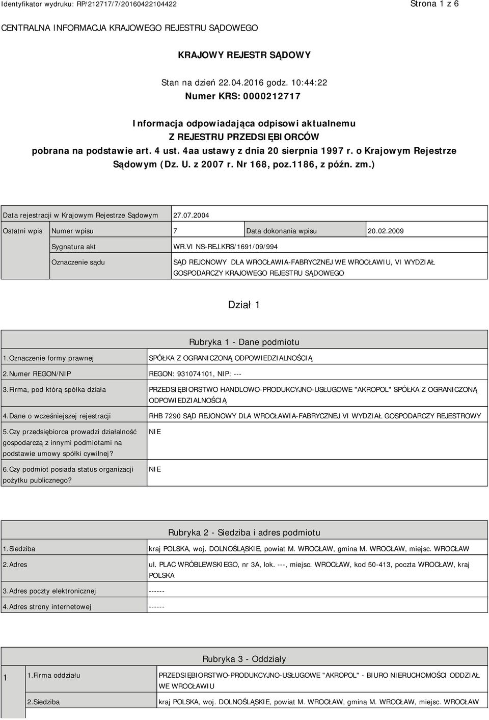 o Krajowym Rejestrze Sądowym (Dz. U. z 2007 r. Nr 168, poz.1186, z późn. zm.) Data rejestracji w Krajowym Rejestrze Sądowym 27.07.2004 Ostatni wpis Numer wpisu 7 Data dokonania wpisu 20.02.