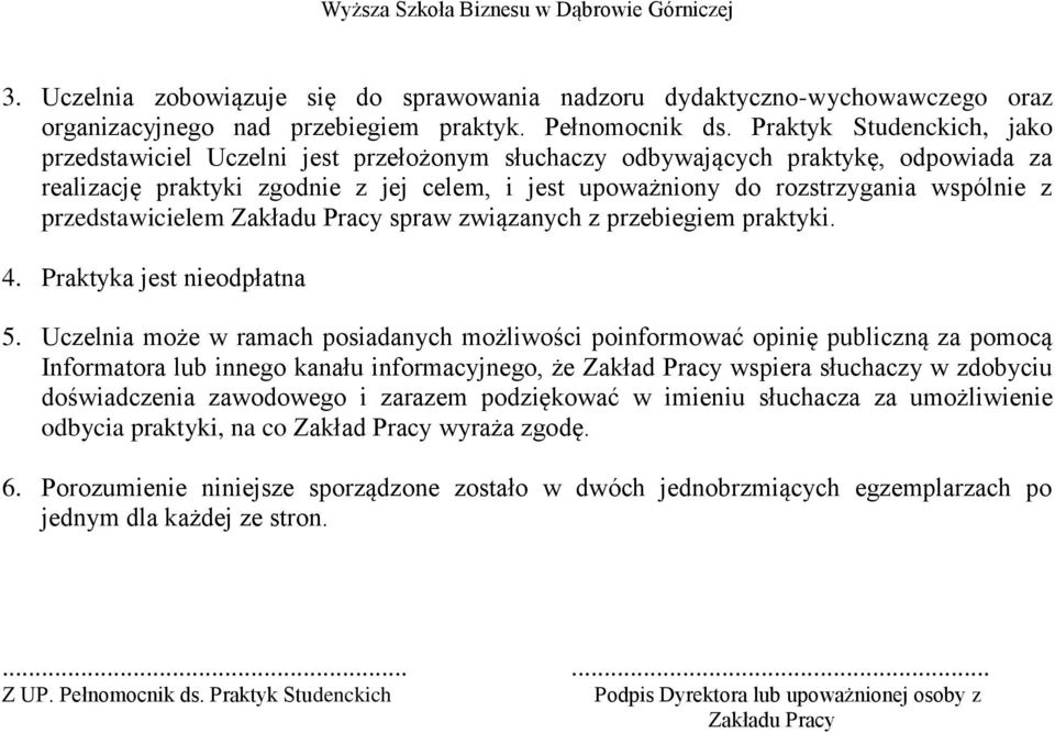 przedstawicielem Zakładu Pracy spraw związanych z przebiegiem praktyki. 4. Praktyka jest nieodpłatna 5.