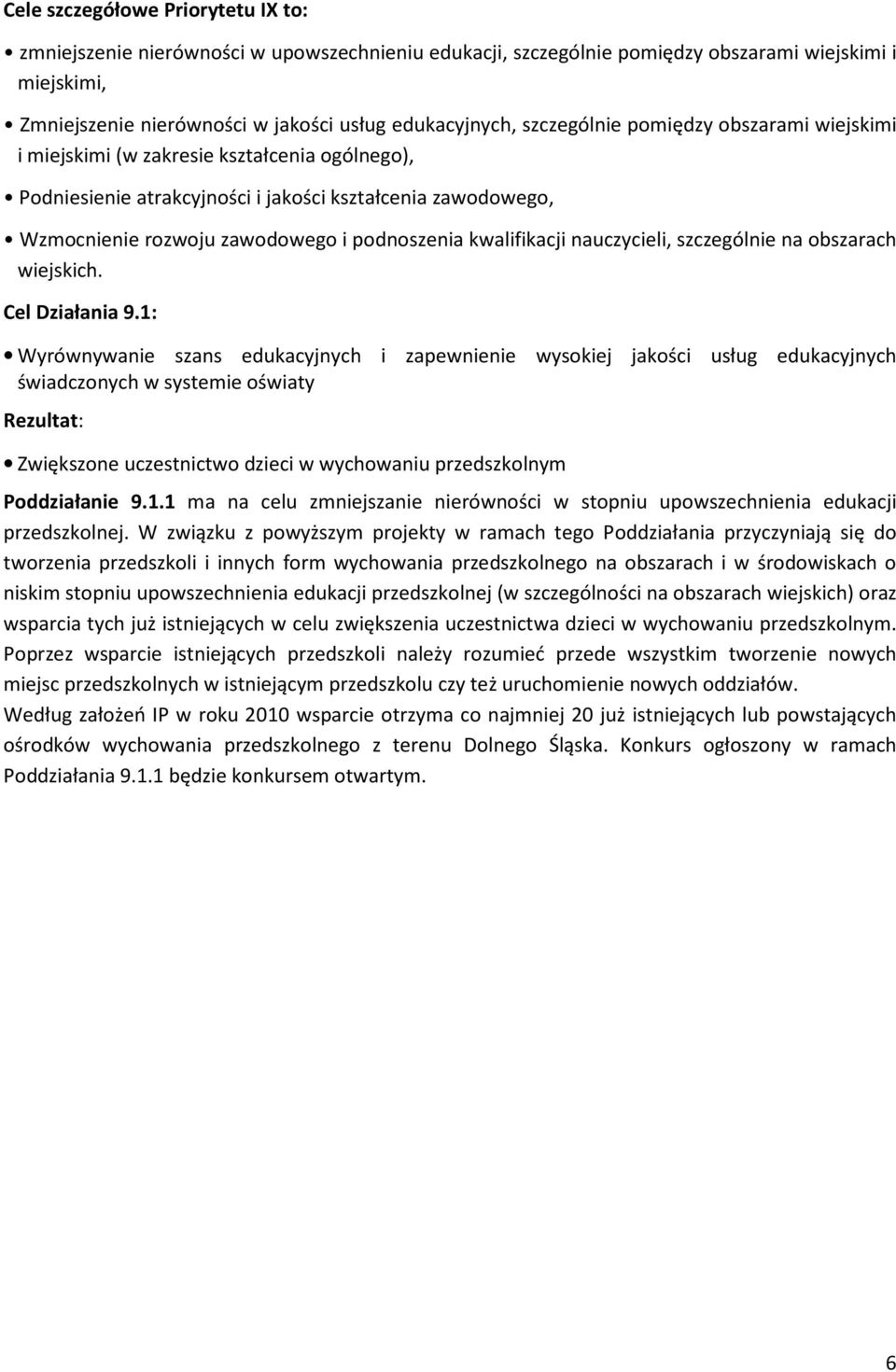 kwalifikacji nauczycieli, szczególnie na obszarach wiejskich. Cel Działania 9.