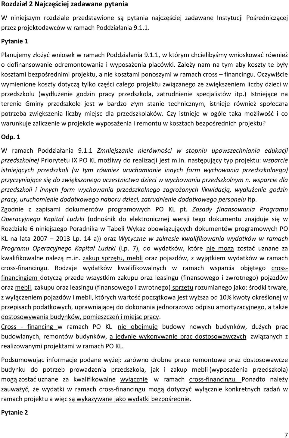 Zależy nam na tym aby koszty te były kosztami bezpośrednimi projektu, a nie kosztami ponoszymi w ramach cross financingu.