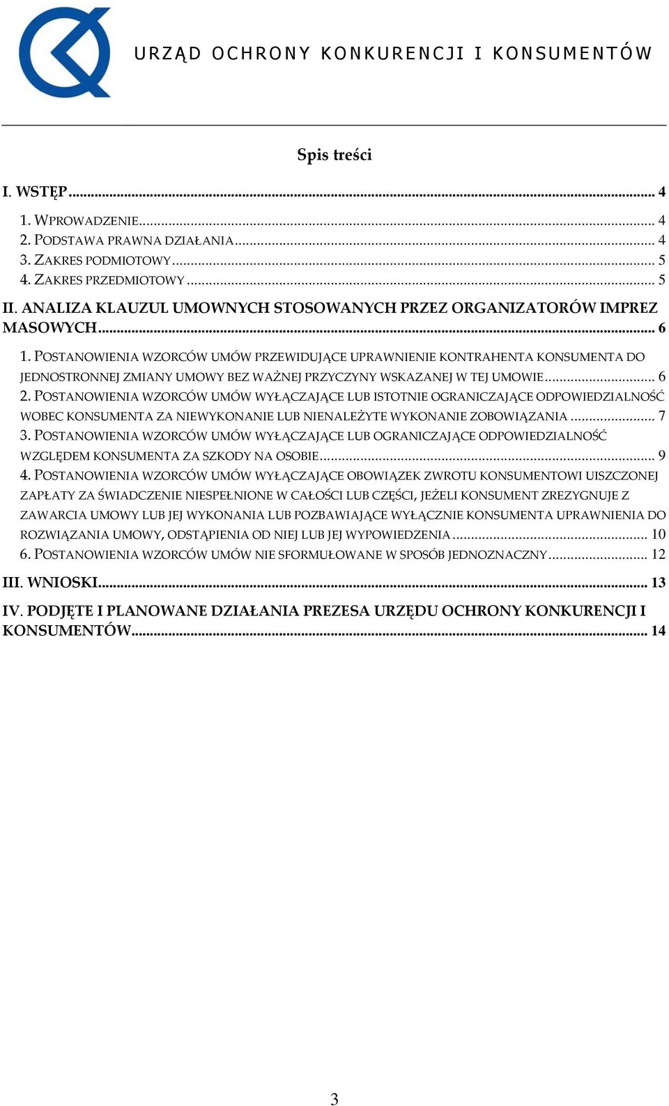 POSTANOWIENIA WZORCÓW UMÓW PRZEWIDUJĄCE UPRAWNIENIE KONTRAHENTA KONSUMENTA DO JEDNOSTRONNEJ ZMIANY UMOWY BEZ WAŻNEJ PRZYCZYNY WSKAZANEJ W TEJ UMOWIE... 6 2.