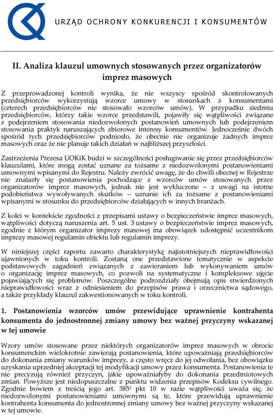 W przypadku siedmiu przedsiębiorców, którzy takie wzorce przedstawili, pojawiły się wątpliwości związane z podejrzeniem stosowania niedozwolonych postanowień umownych lub podejrzeniem stosowania