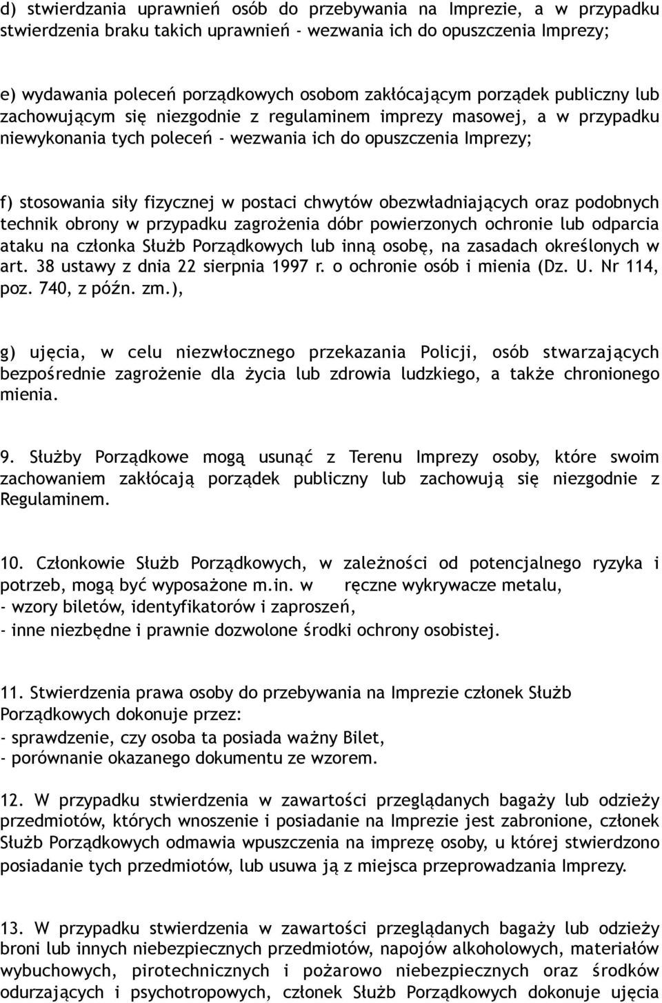 fizycznej w postaci chwytów obezwładniających oraz podobnych technik obrony w przypadku zagrożenia dóbr powierzonych ochronie lub odparcia ataku na członka Służb Porządkowych lub inną osobę, na