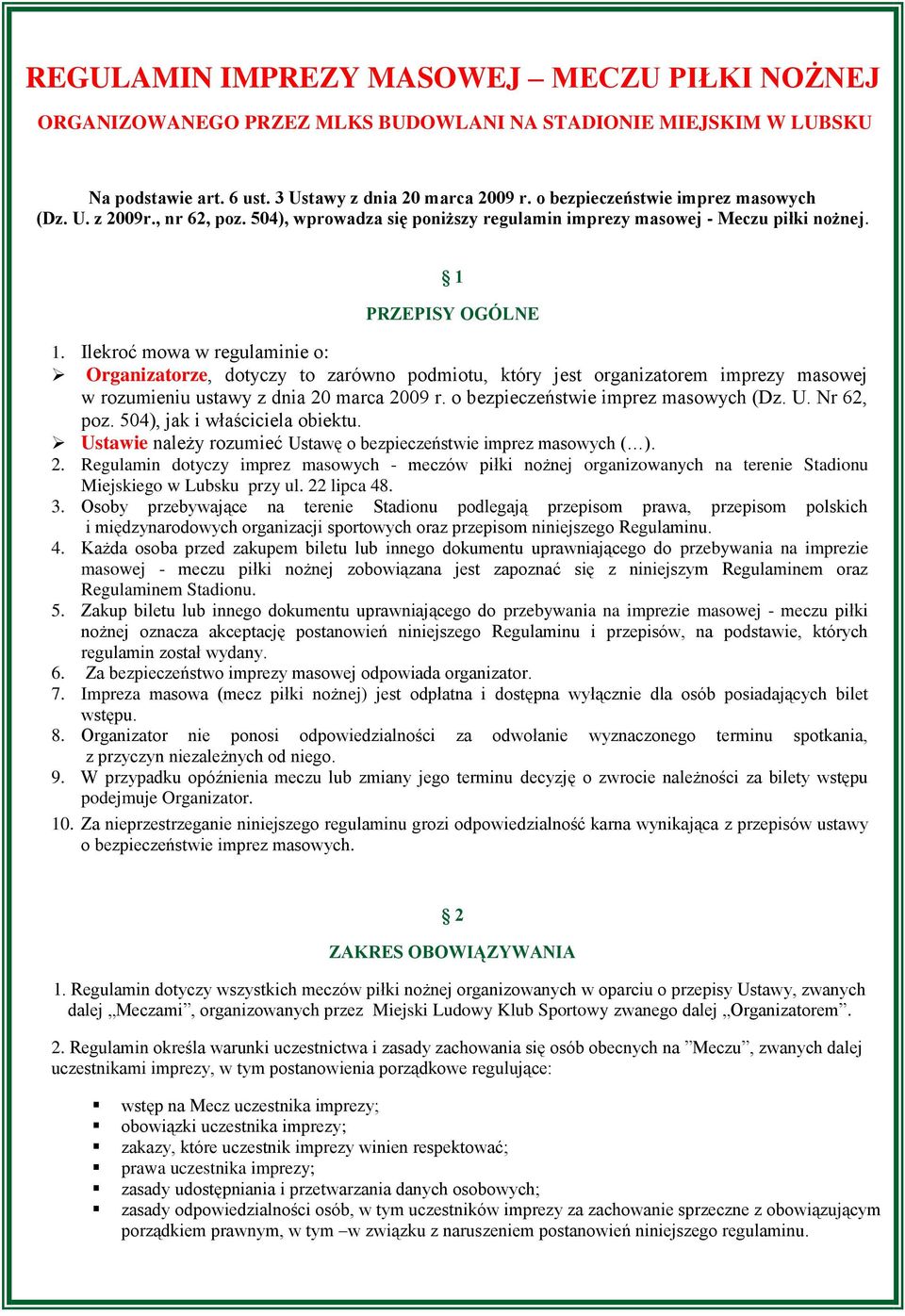 Ilekroć mowa w regulaminie o: Organizatorze, dotyczy to zarówno podmiotu, który jest organizatorem imprezy masowej w rozumieniu ustawy z dnia 20 marca 2009 r. o bezpieczeństwie imprez masowych (Dz. U.