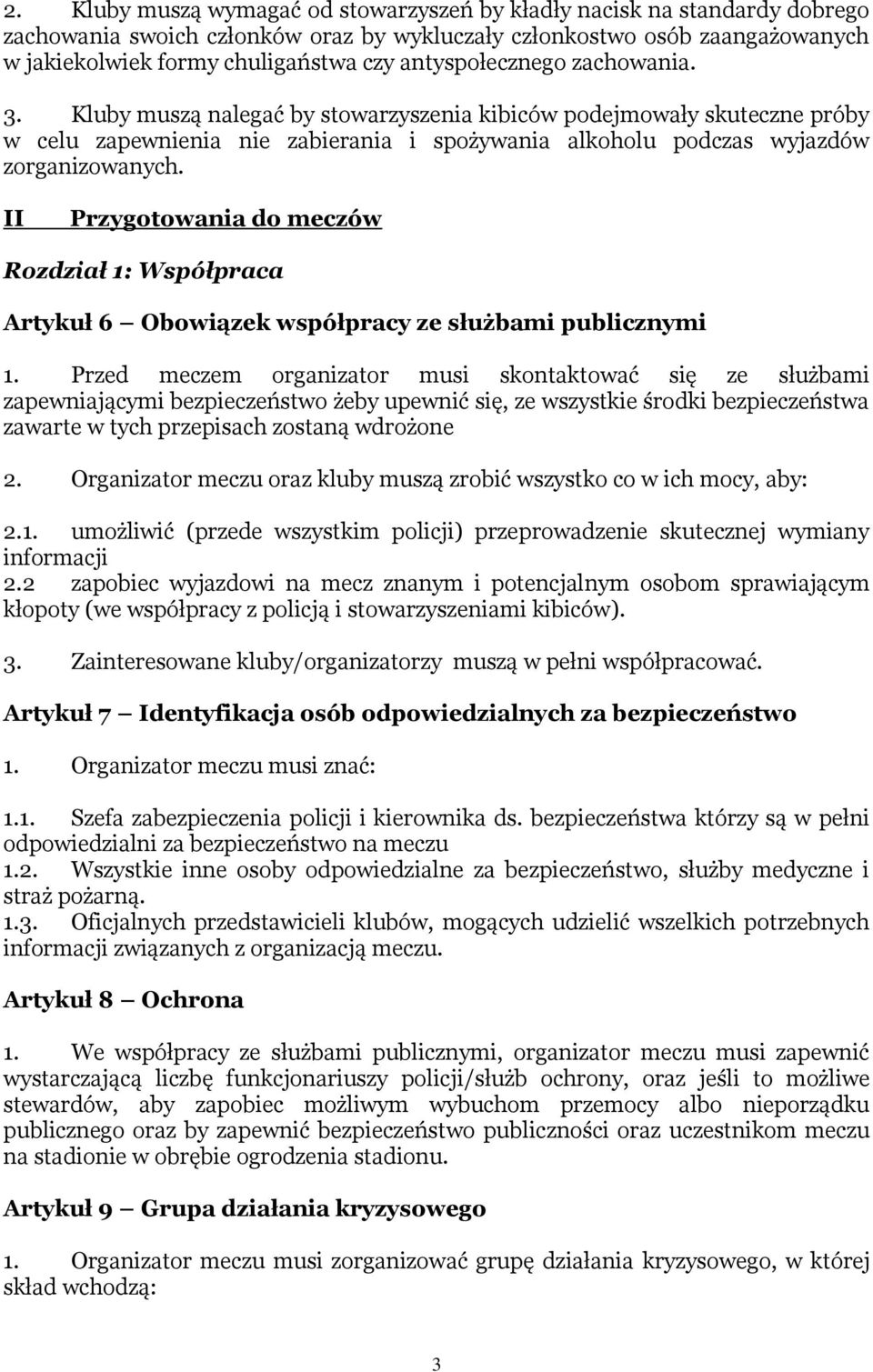 II Przygotowania do meczów Rozdział 1: Współpraca Artykuł 6 Obowiązek współpracy ze służbami publicznymi 1.