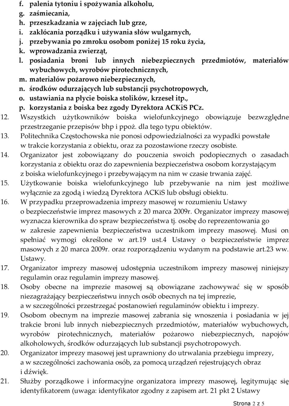 materiałów pożarowo niebezpiecznych, n. środków odurzających lub substancji psychotropowych, o. ustawiania na płycie boiska stolików, krzeseł itp., p.