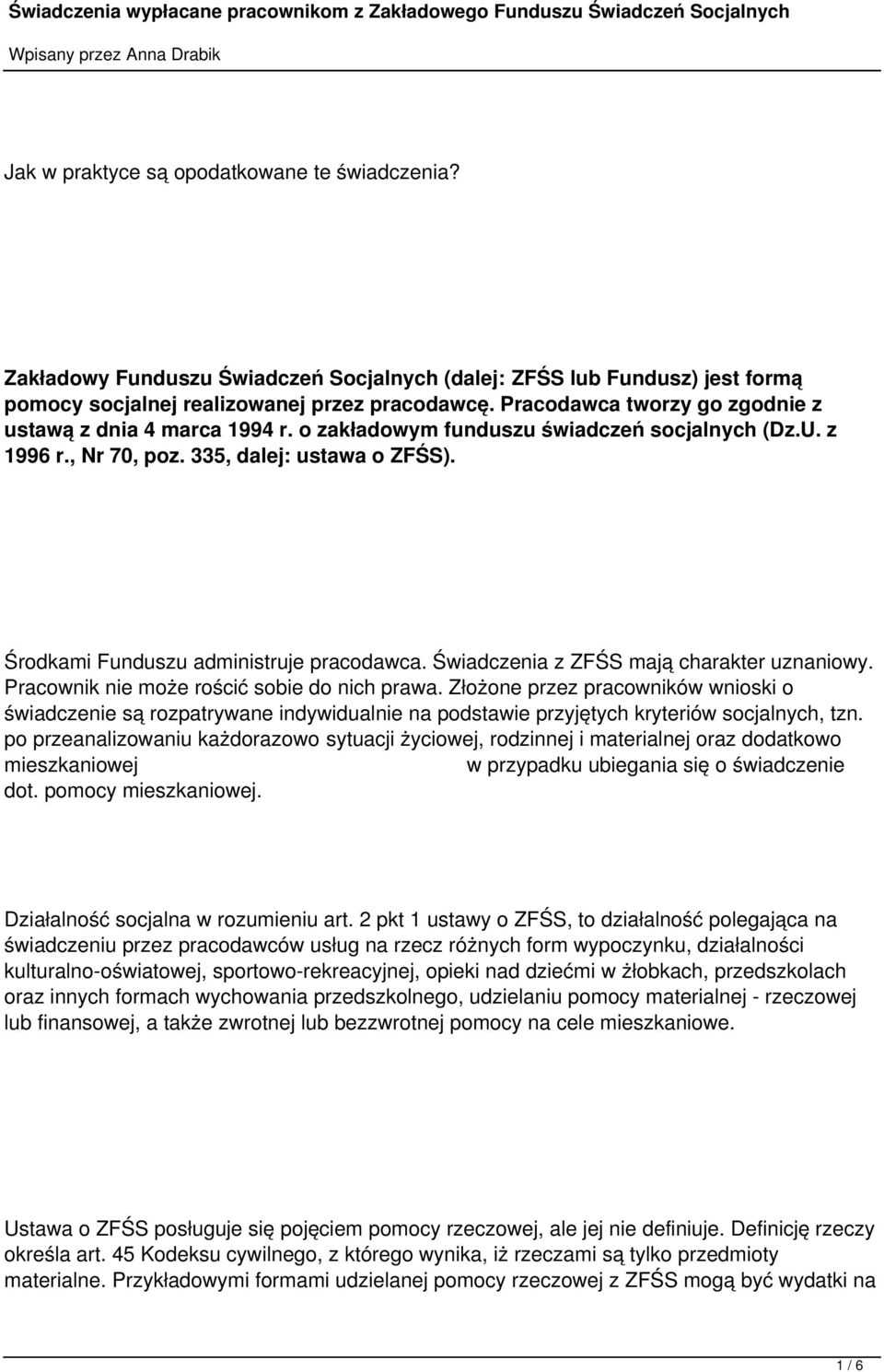 Środkami Funduszu administruje pracodawca. Świadczenia z ZFŚS mają charakter uznaniowy. Pracownik nie może rościć sobie do nich prawa.