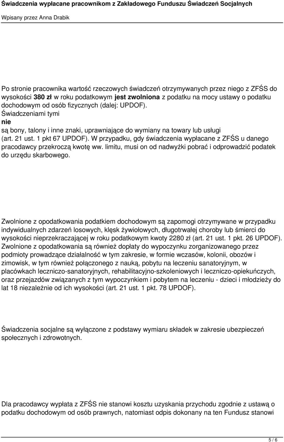 W przypadku, gdy świadczenia wypłacane z ZFŚS u danego pracodawcy przekroczą kwotę ww. limitu, musi on od nadwyżki pobrać i odprowadzić podatek do urzędu skarbowego.