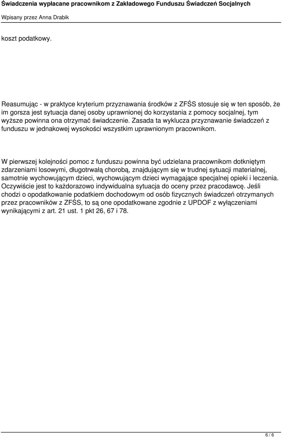 otrzymać świadczenie. Zasada ta wyklucza przyznawanie świadczeń z funduszu w jednakowej wysokości wszystkim uprawnionym pracownikom.