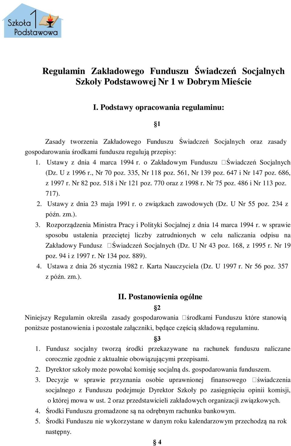 o Zakładowym Funduszu Świadczeń Socjalnych (Dz. U z 1996 r., Nr 70 poz. 335, Nr 118 poz. 561, Nr 139 poz. 647 i Nr 147 poz. 686, z 1997 r. Nr 82 poz. 518 i Nr 121 poz. 770 oraz z 1998 r. Nr 75 poz.