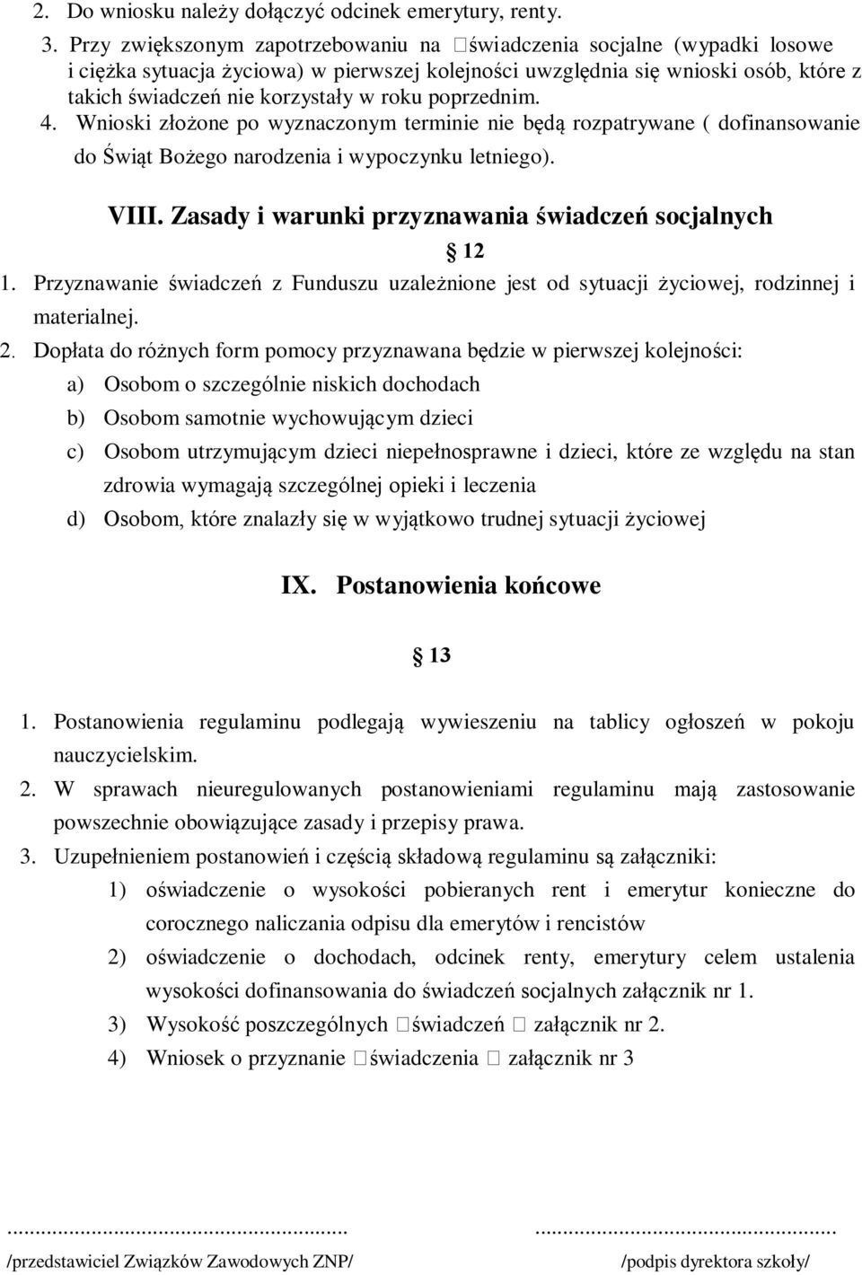 poprzednim. 4. Wnioski złożone po wyznaczonym terminie nie będą rozpatrywane ( dofinansowanie do Świąt Bożego narodzenia i wypoczynku letniego). VIII.