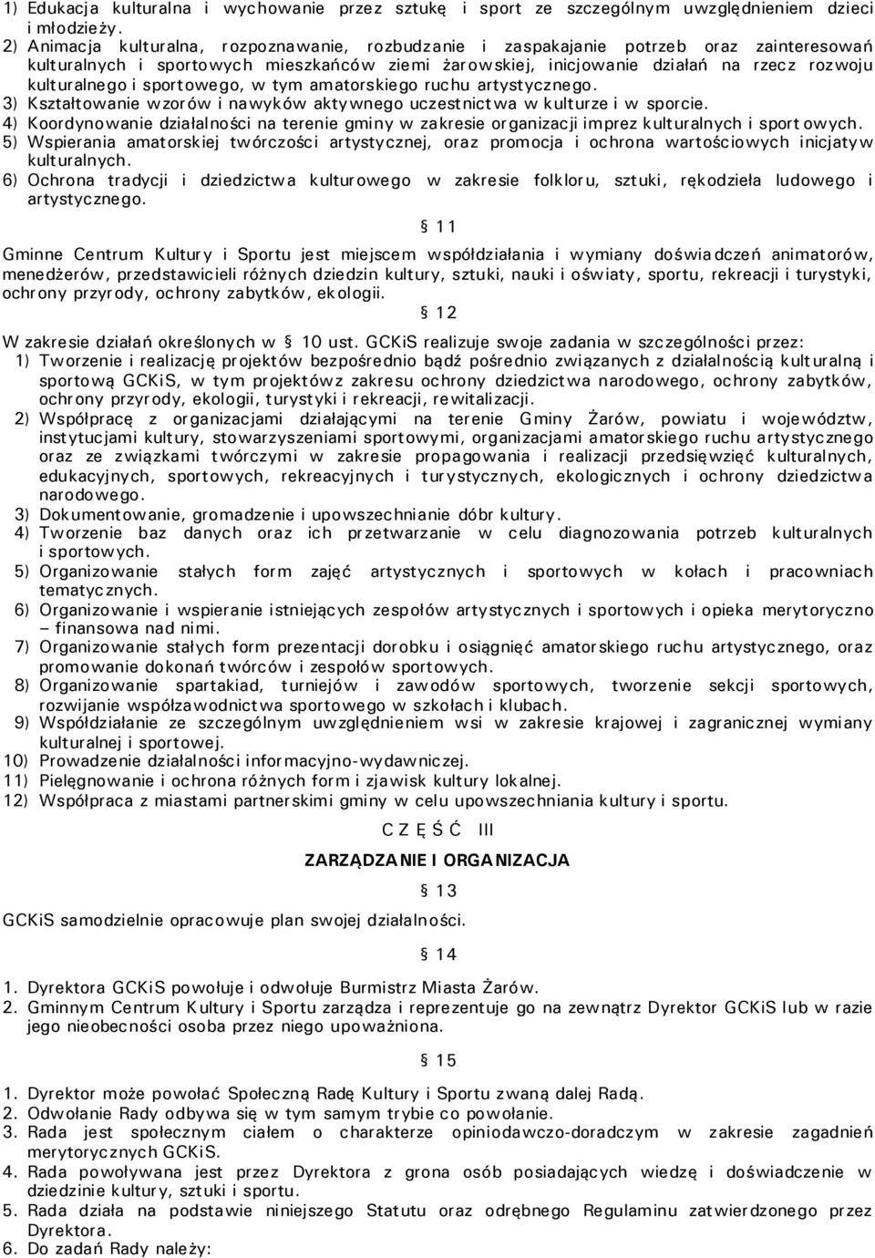 i sportowego, w tym amatorskiego ruchu artystycznego. 3) Kształtowanie wzorów i nawyków aktywnego uczestnictwa w kulturze i w sporcie.