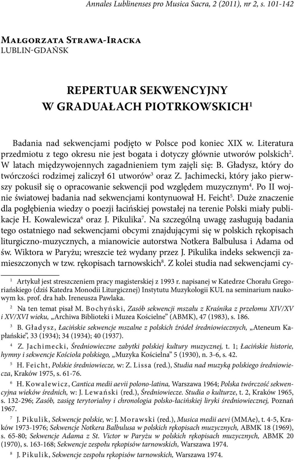 Literatura przedmiotu z tego okresu nie jest bogata i dotyczy głównie utworów polskich 2. W latach międzywojennych zagadnieniem tym zajęli się: B.