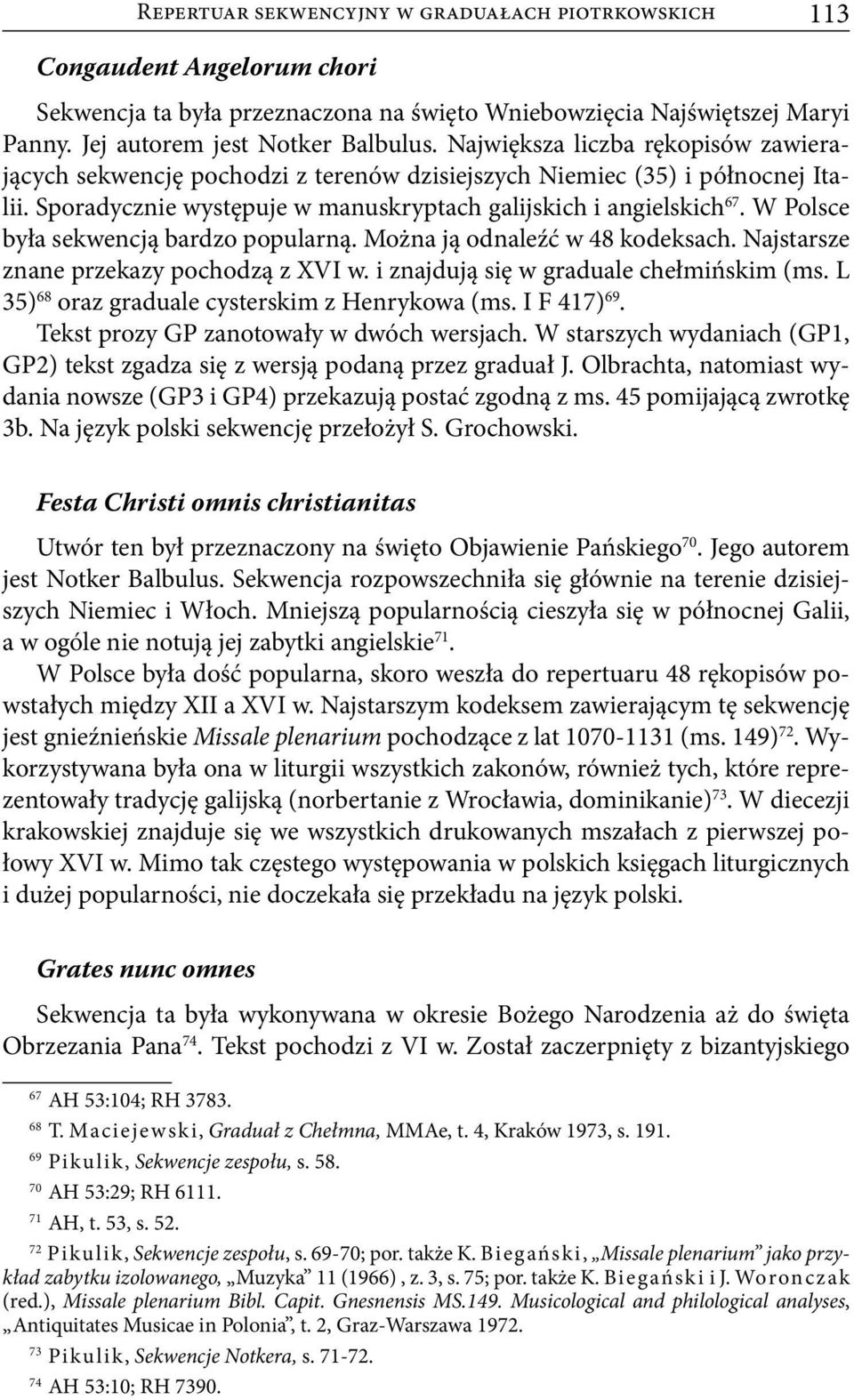 W Polsce była sekwencją bardzo popularną. Można ją odnaleźć w 48 kodeksach. Najstarsze znane przekazy pochodzą z XVI w. i znajdują się w graduale chełmińskim (ms.