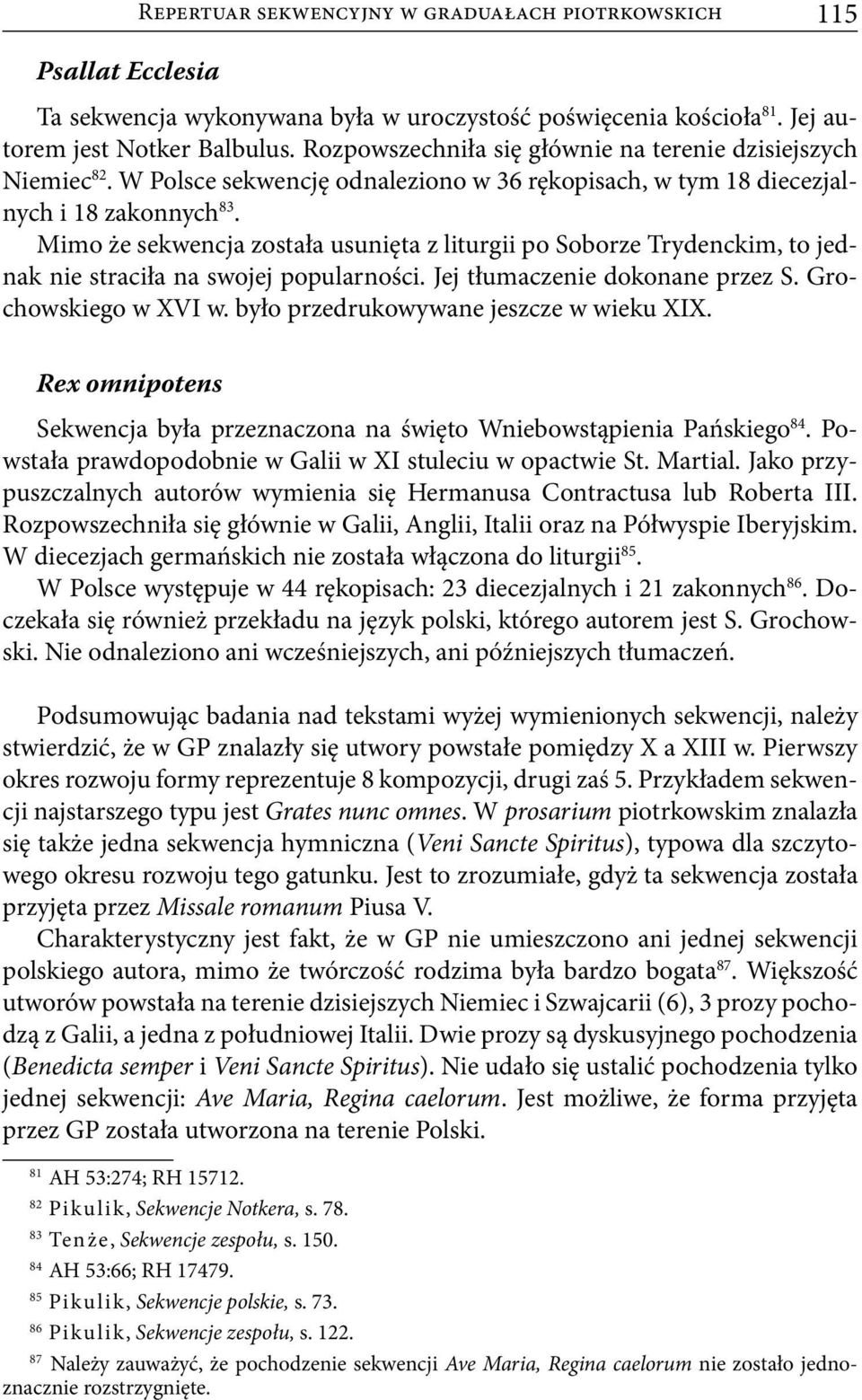 Mimo że sekwencja została usunięta z liturgii po Soborze Trydenckim, to jednak nie straciła na swojej popularności. Jej tłumaczenie dokonane przez S. Grochowskiego w XVI w.