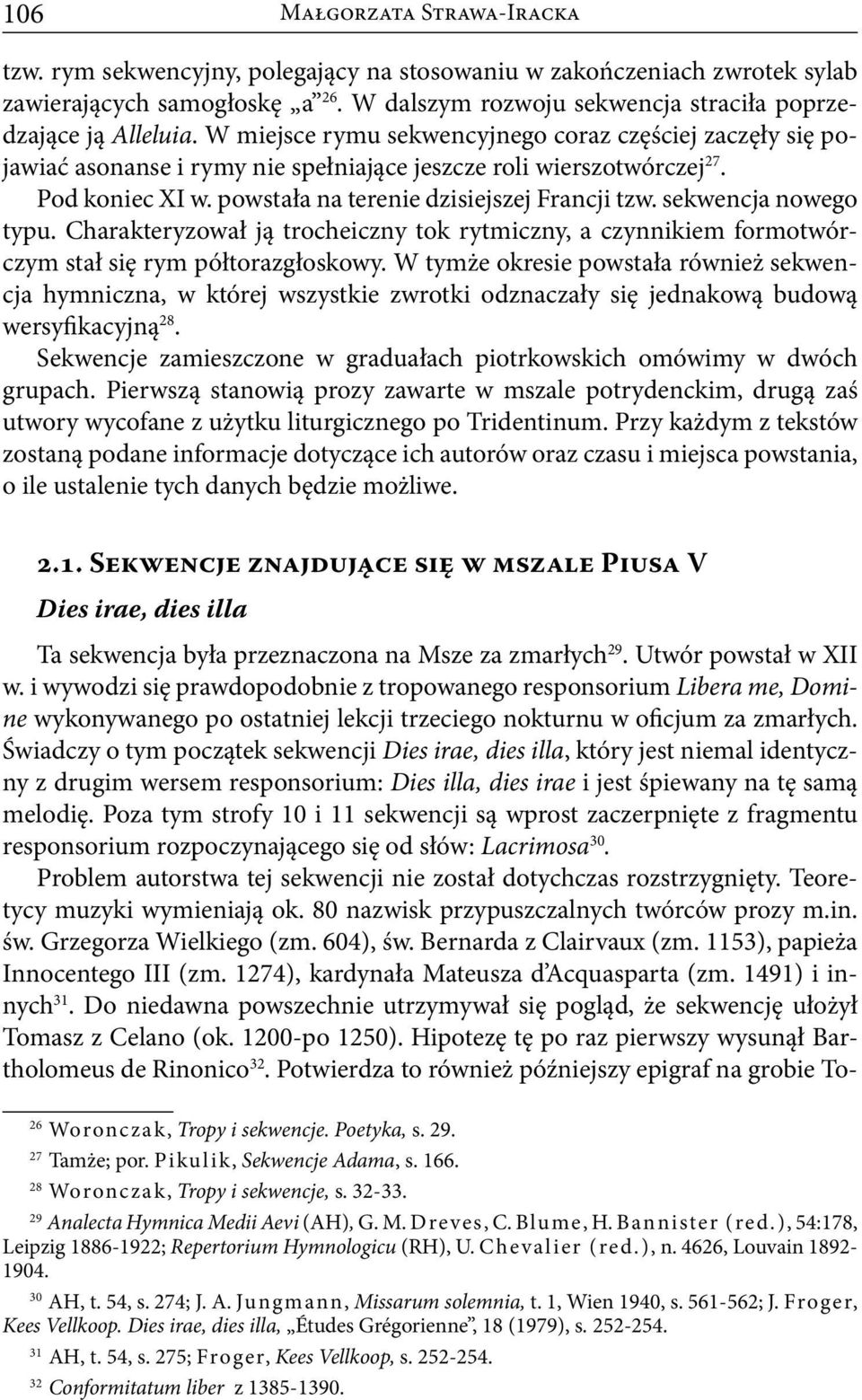 sekwencja nowego typu. Charakteryzował ją trocheiczny tok rytmiczny, a czynnikiem formotwórczym stał się rym półtorazgłoskowy.