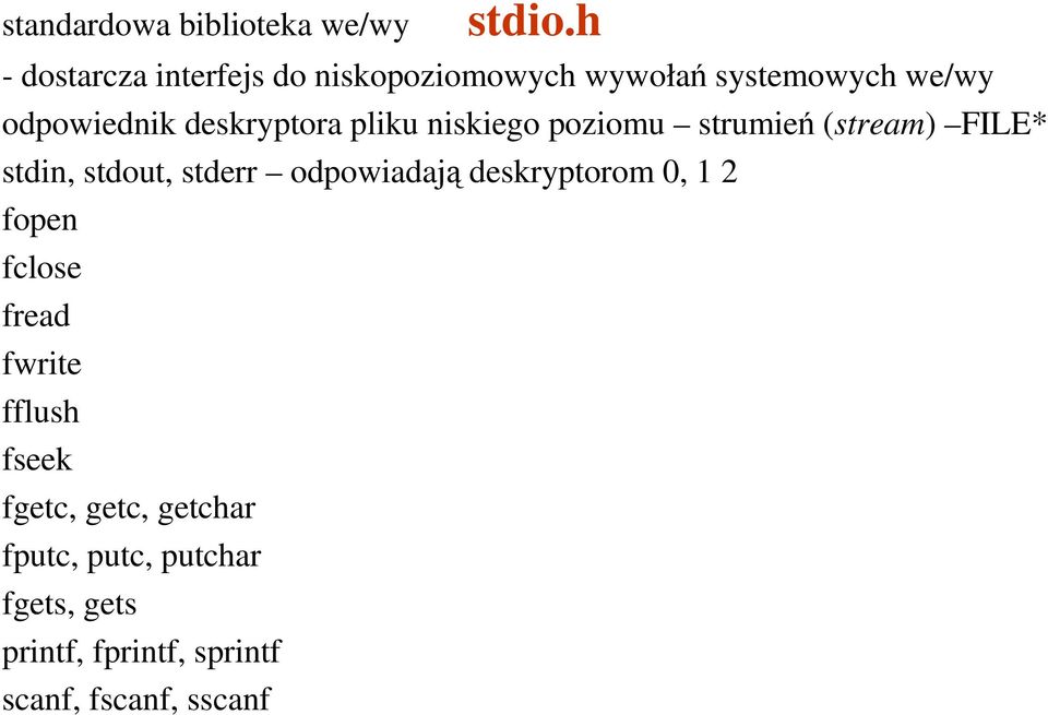 deskryptora pliku niskiego poziomu strumień (stream) FILE* stdin, stdout, stderr odpowiadają