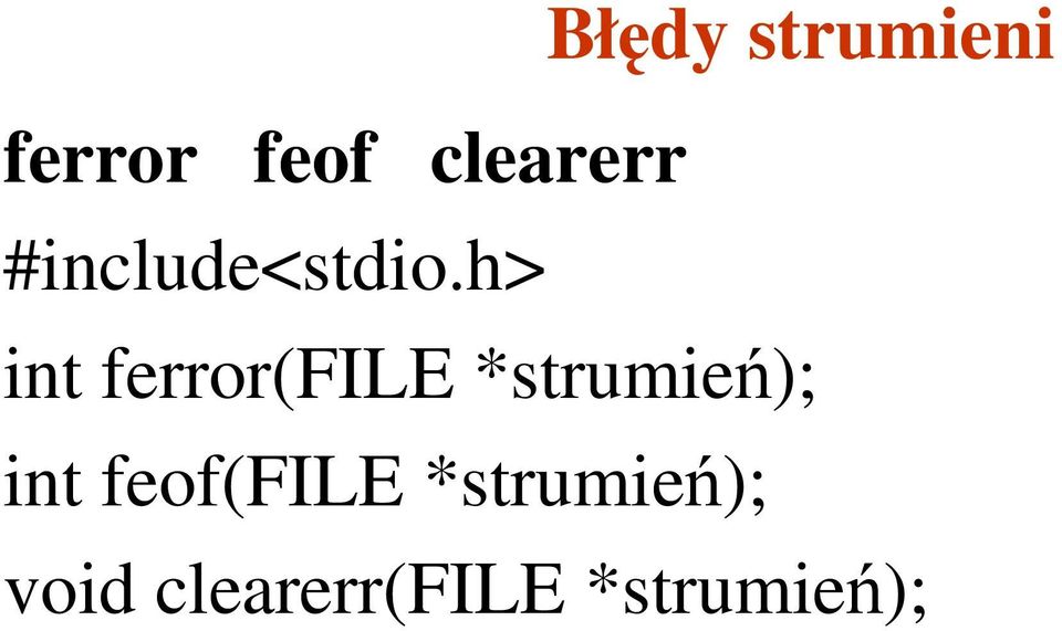 h> int ferror(file *strumień); int