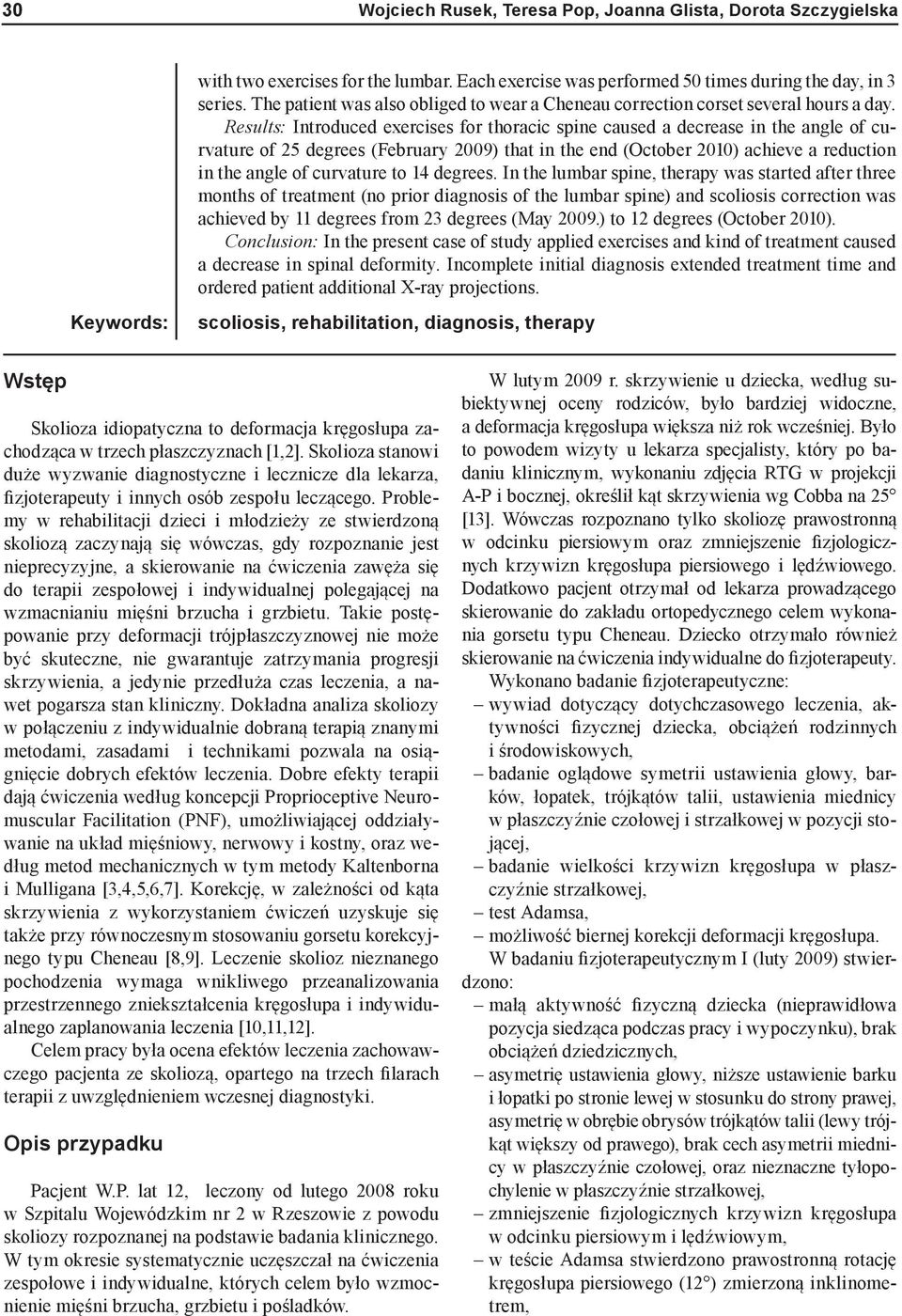 Results: Introduced exercises for thoracic spine caused a decrease in the angle of curvature of 25 degrees (February 2009) that in the end (October 2010) achieve a reduction in the angle of curvature