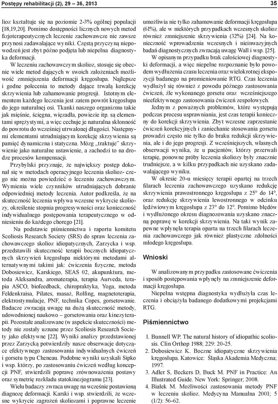 Częstą przyczyną niepowodzeń jest zbyt późno podjęta lub niepełna diagnostyka deformacji.
