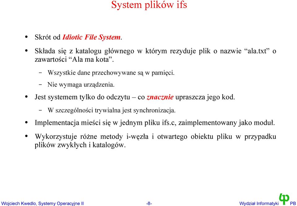 Jest systemem tylko do odczytu co znacznie upraszcza jego kod. W szczególności trywialna jest synchronizacja.